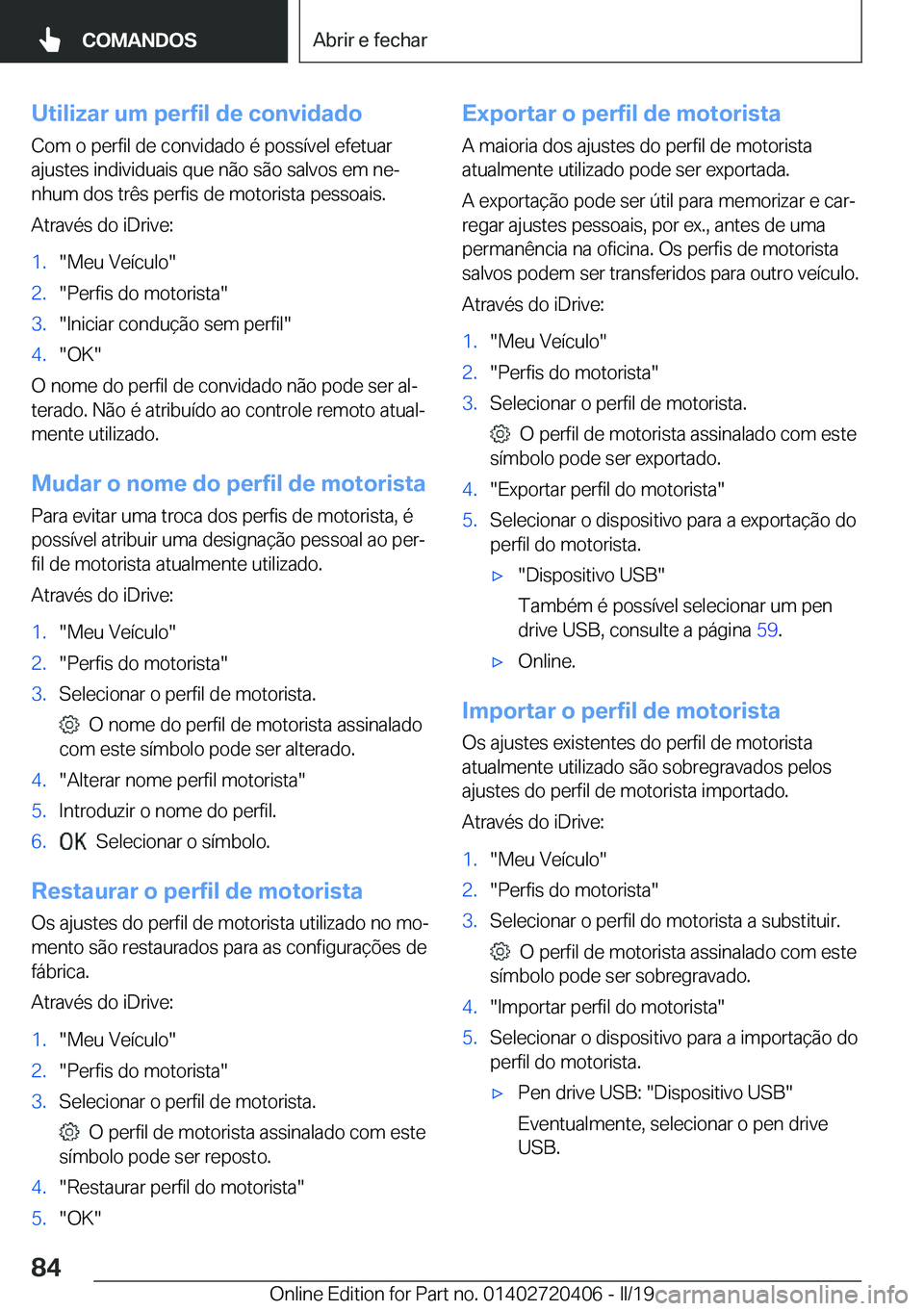 BMW X2 2019  Manual do condutor (in Portuguese) �U�t�i�l�i�z�a�r��u�m��p�e�r�f�i�l��d�e��c�o�n�v�i�d�a�d�o
�C�o�m��o��p�e�r�f�i�l��d�e��c�o�n�v�i�d�a�d�o��é��p�o�s�s�