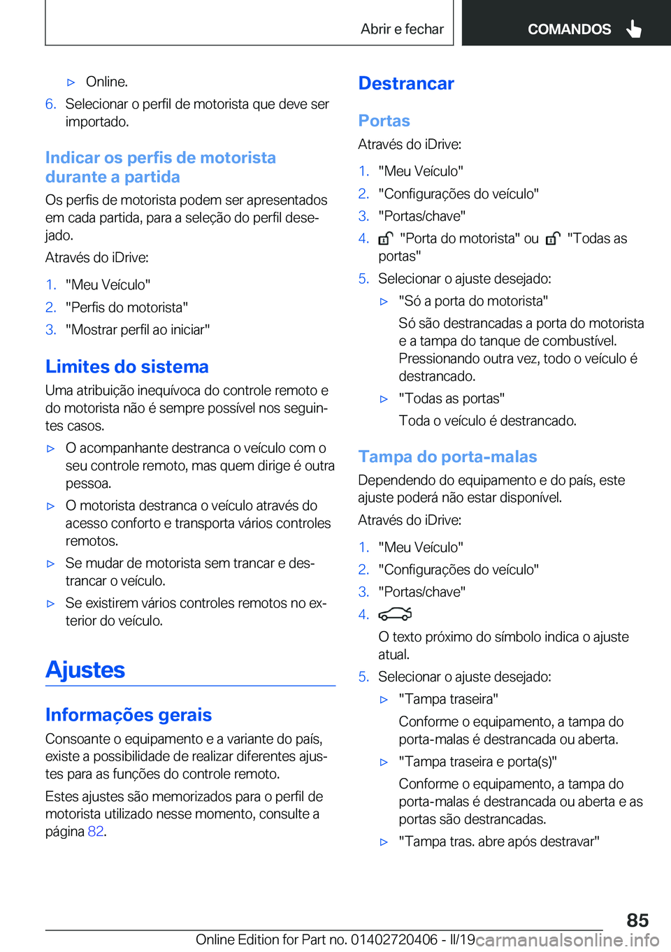 BMW X2 2019  Manual do condutor (in Portuguese) x�O�n�l�i�n�e�.�6�.�S�e�l�e�c�i�o�n�a�r��o��p�e�r�f�i�l��d�e��m�o�t�o�r�i�s�t�a��q�u�e��d�e�v�e��s�e�r
�i�m�p�o�r�t�a�d�o�.
�I�n�d�i�c�a�r��o�s��p�e�r�f�i�s��d�e��m�o�t�o�r�i�s�t�a
�d�u�r�