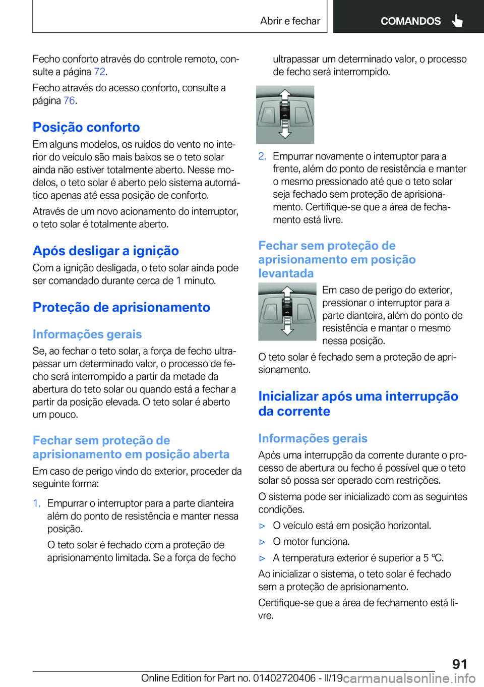 BMW X2 2019  Manual do condutor (in Portuguese) �F�e�c�h�o��c�o�n�f�o�r�t�o��a�t�r�a�v�é�s��d�o��c�o�n�t�r�o�l�e��r�e�m�o�t�o�,��c�o�nª�s�u�l�t�e��a��p�á�g�i�n�a� �7�2�.
�F�e�c�h�o��a�t�r�a�v�é�s��d�o��a�c�e�s�s�o��c�o�n�f�o�r�t�o