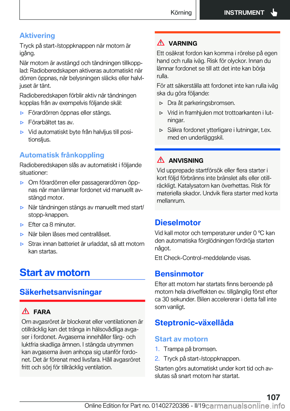 BMW X2 2019  InstruktionsbÖcker (in Swedish) �A�k�t�i�v�e�r�i�n�g
�T�r�y�c�k��p�å��s�t�a�r�t�-�/�s�t�o�p�p�k�n�a�p�p�e�n��n�ä�r��m�o�t�o�r�n��ä�r �i�g�å�n�g�.
�N�ä�r��m�o�t�o�r�n��ä�r��a�v�s�t�ä�n�g�d��o�c�h��t�ä�n�d�n�i�n�g�e�