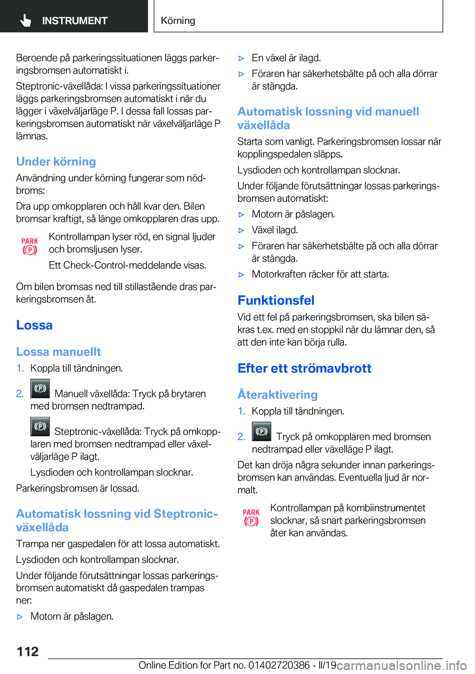 BMW X2 2019  InstruktionsbÖcker (in Swedish) �B�e�r�o�e�n�d�e��p�å��p�a�r�k�e�r�i�n�g�s�s�i�t�u�a�t�i�o�n�e�n��l�ä�g�g�s��p�a�r�k�e�rj�i�n�g�s�b�r�o�m�s�e�n��a�u�t�o�m�a�t�i�s�k�t��i�.
�S�t�e�p�t�r�o�n�i�c�-�v�ä�x�e�l�l�å�d�a�:��I��
