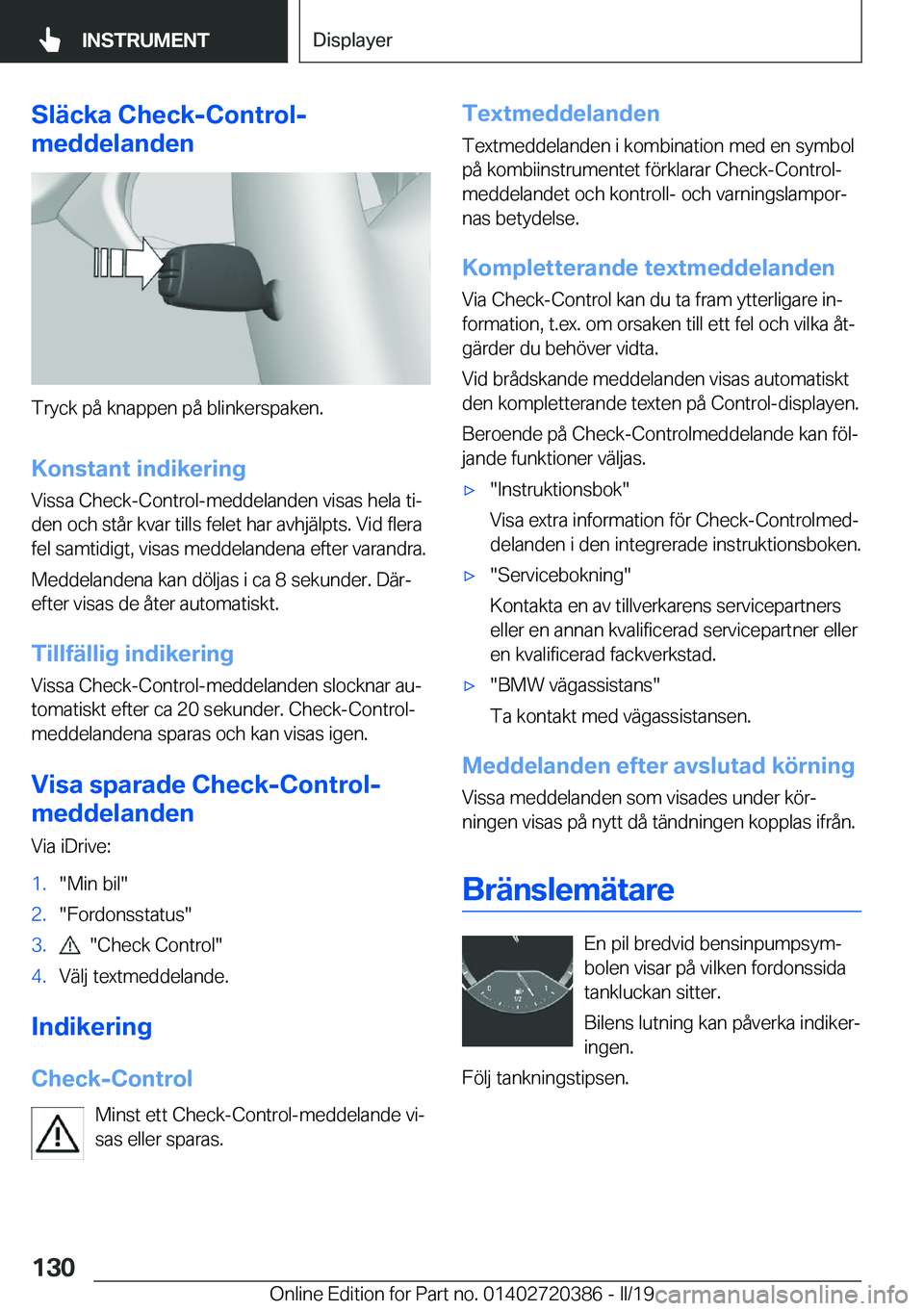 BMW X2 2019  InstruktionsbÖcker (in Swedish) �S�l�ä�c�k�a��C�h�e�c�k�-�C�o�n�t�r�o�l�-
�m�e�d�d�e�l�a�n�d�e�n
�T�r�y�c�k��p�å��k�n�a�p�p�e�n��p�å��b�l�i�n�k�e�r�s�p�a�k�e�n�.
�K�o�n�s�t�a�n�t��i�n�d�i�k�e�r�i�n�g �V�i�s�s�a��C�h�e�c�k�