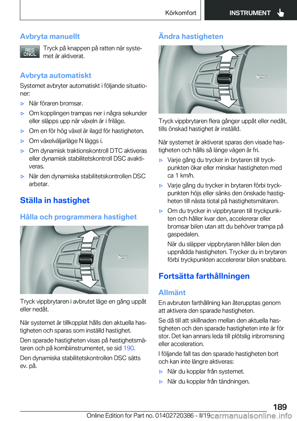 BMW X2 2019  InstruktionsbÖcker (in Swedish) �A�v�b�r�y�t�a��m�a�n�u�e�l�l�t�T�r�y�c�k��p�å��k�n�a�p�p�e�n��p�å��r�a�t�t�e�n��n�ä�r��s�y�s�t�ej
�m�e�t��ä�r��a�k�t�i�v�e�r�a�t�.
�A�v�b�r�y�t�a��a�u�t�o�m�a�t�i�s�k�t �S�y�s�t�e�m�e�