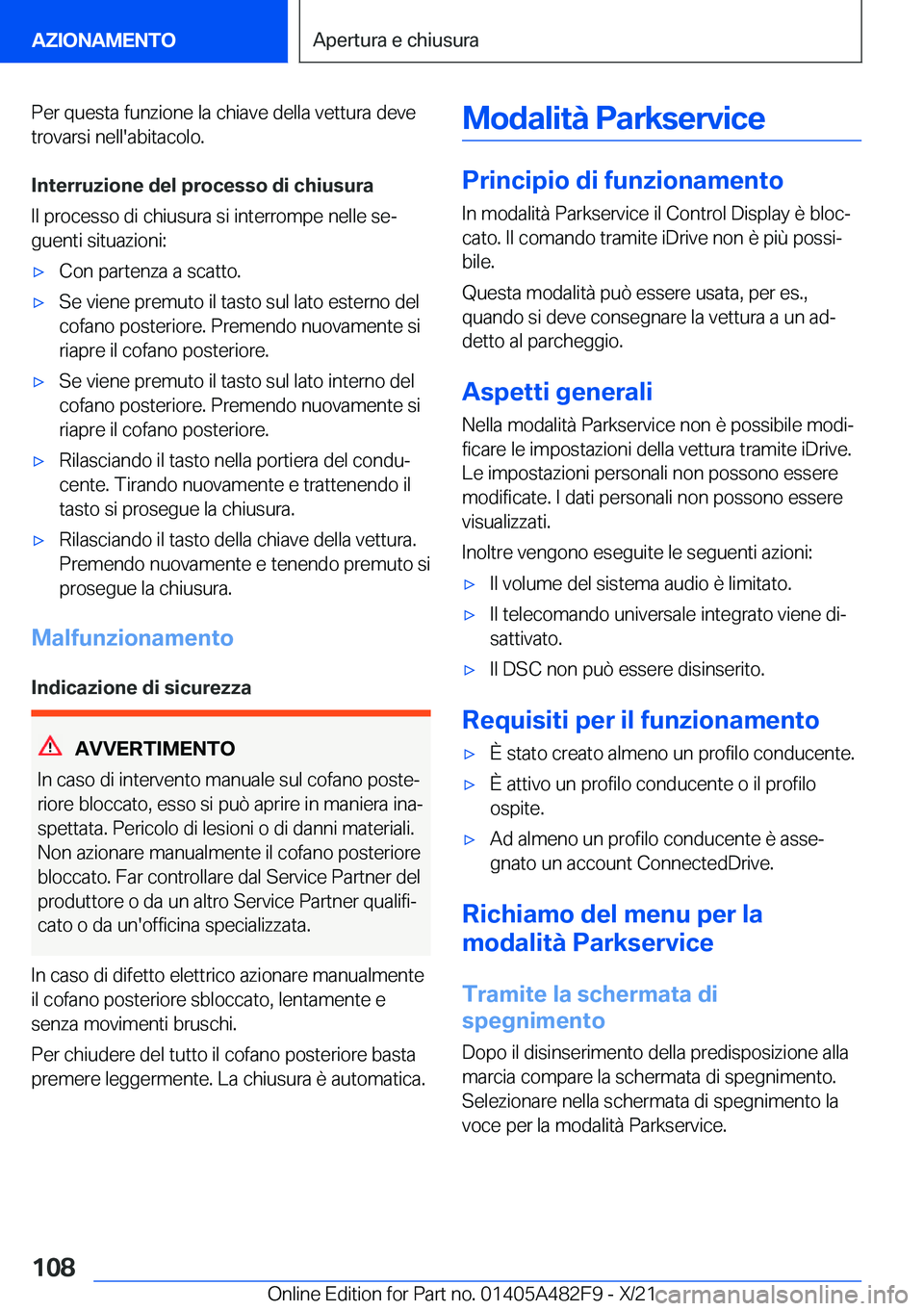 BMW X3 2022  Libretti Di Uso E manutenzione (in Italian) �P�e�r��q�u�e�s�t�a��f�u�n�z�i�o�n�e��l�a��c�h�i�a�v�e��d�e�l�l�a��v�e�t�t�u�r�a��d�e�v�e�t�r�o�v�a�r�s�i��n�e�l�l�'�a�b�i�t�a�c�o�l�o�.
�I�n�t�e�r�r�u�z�i�o�n�e��d�e�l��p�r�o�c�e�s�s�o�