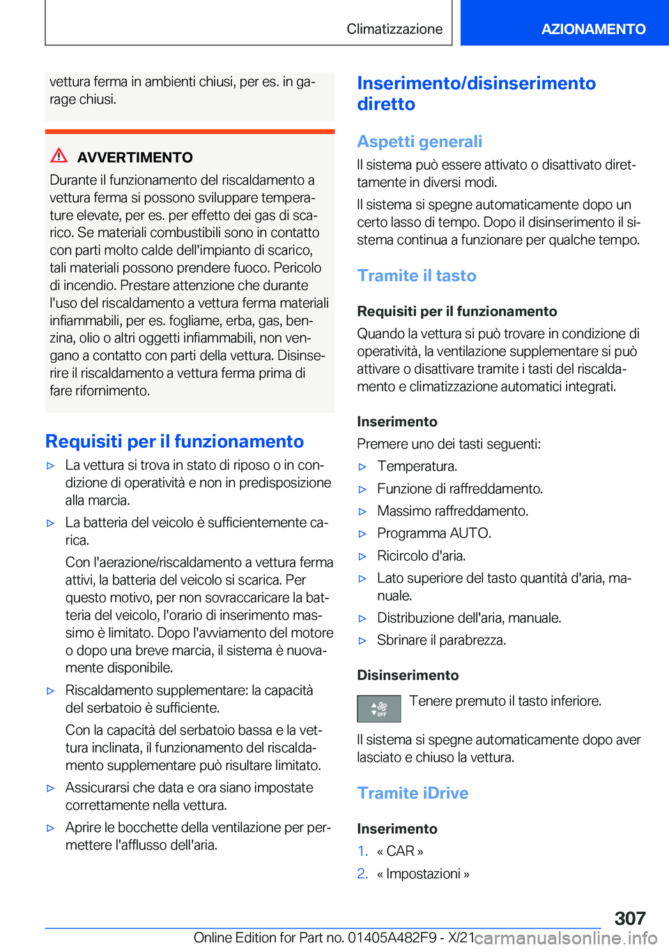 BMW X3 2022  Libretti Di Uso E manutenzione (in Italian) �v�e�t�t�u�r�a��f�e�r�m�a��i�n��a�m�b�i�e�n�t�i��c�h�i�u�s�i�,��p�e�r��e�s�.��i�n��g�aª
�r�a�g�e��c�h�i�u�s�i�.
�A�V�V�E�R�T�I�M�E�N�T�O
�D�u�r�a�n�t�e��i�l��f�u�n�z�i�o�n�a�m�e�n�t�o��d