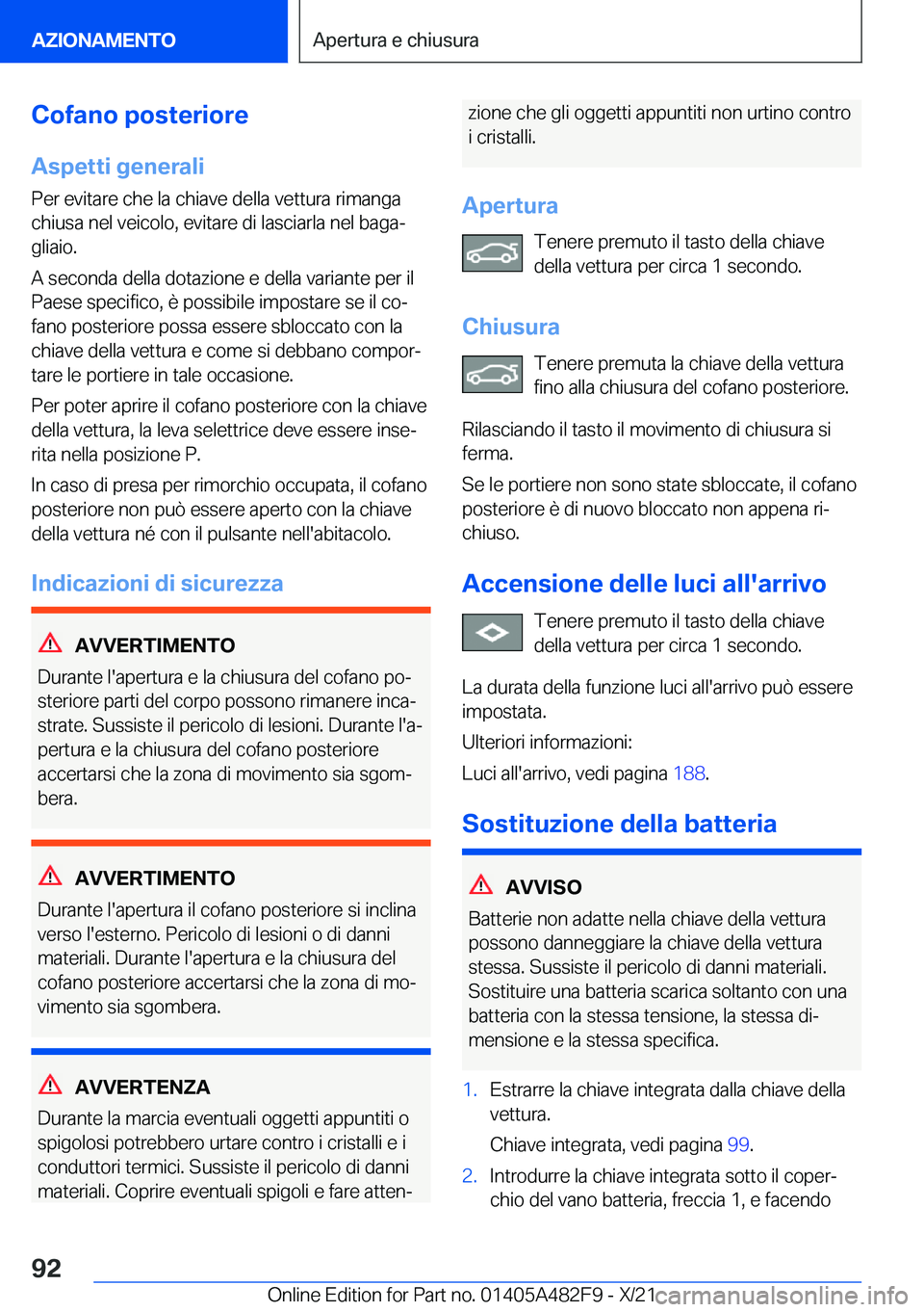 BMW X3 2022  Libretti Di Uso E manutenzione (in Italian) �C�o�f�a�n�o��p�o�s�t�e�r�i�o�r�e
�A�s�p�e�t�t�i��g�e�n�e�r�a�l�i
�P�e�r��e�v�i�t�a�r�e��c�h�e��l�a��c�h�i�a�v�e��d�e�l�l�a��v�e�t�t�u�r�a��r�i�m�a�n�g�a
�c�h�i�u�s�a��n�e�l��v�e�i�c�o�l�o�