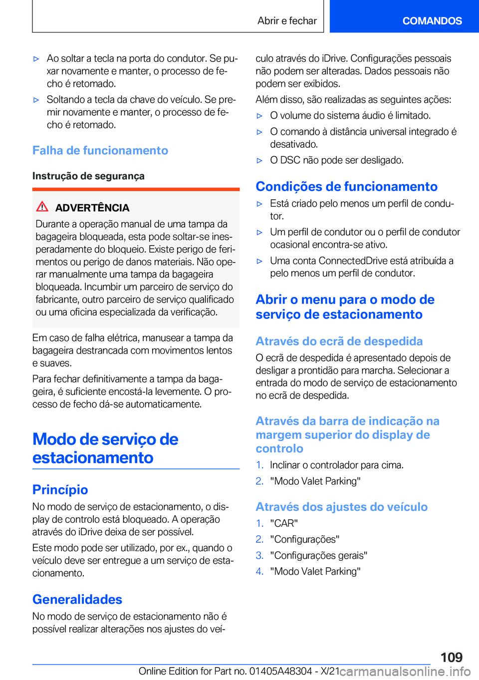 BMW X3 2022  Manual do condutor (in Portuguese) x�A�o��s�o�l�t�a�r��a��t�e�c�l�a��n�a��p�o�r�t�a��d�o��c�o�n�d�u�t�o�r�.��S�e��p�uª�x�a�r��n�o�v�a�m�e�n�t�e��e��m�a�n�t�e�r�,��o��p�r�o�c�e�s�s�o��d�e��f�eª
�c�h�o��é��r�e�t�o