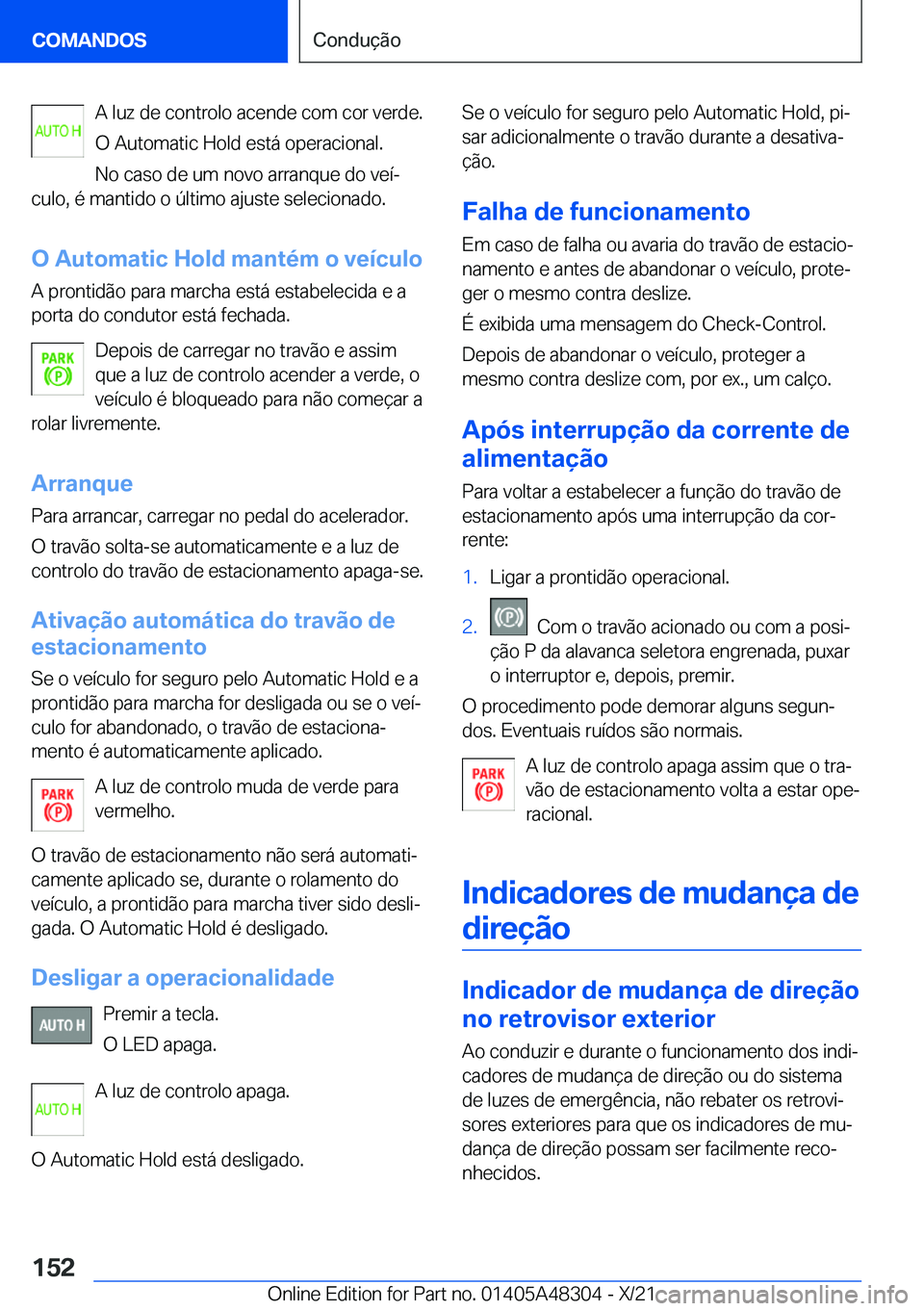 BMW X3 2022  Manual do condutor (in Portuguese) �A��l�u�z��d�e��c�o�n�t�r�o�l�o��a�c�e�n�d�e��c�o�m��c�o�r��v�e�r�d�e�.
�O��A�u�t�o�m�a�t�i�c��H�o�l�d��e�s�t�á��o�p�e�r�a�c�i�o�n�a�l�. �N�o��c�a�s�o��d�e��u�m��n�o�v�o��a�r�r�a�n�q�