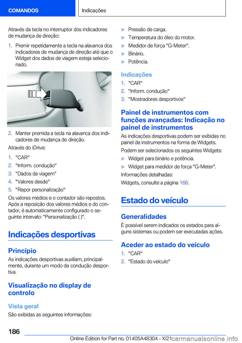 BMW X3 2022  Manual do condutor (in Portuguese) �A�t�r�a�v�é�s��d�a��t�e�c�l�a��n�o��i�n�t�e�r�r�u�p�t�o�r��d�o�s��i�n�d�i�c�a�d�o�r�e�s�d�e��m�u�d�a�n�