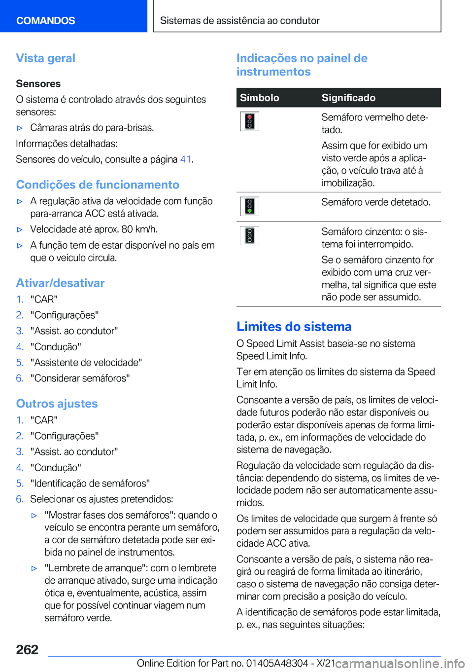 BMW X3 2022  Manual do condutor (in Portuguese) �V�i�s�t�a��g�e�r�a�l�S�e�n�s�o�r�e�s
�O��s�i�s�t�e�m�a��é��c�o�n�t�r�o�l�a�d�o��a�t�r�a�v�é�s��d�o�s��s�e�g�u�i�n�t�e�s
�s�e�n�s�o�r�e�s�:x�C�â�m�a�r�a�s��a�t�r�á�s��d�o��p�a�r�a�-�b�r