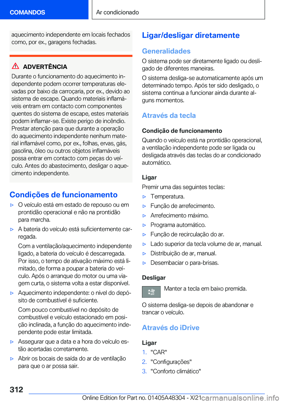 BMW X3 2022  Manual do condutor (in Portuguese) �a�q�u�e�c�i�m�e�n�t�o��i�n�d�e�p�e�n�d�e�n�t�e��e�m��l�o�c�a�i�s��f�e�c�h�a�d�o�s
�c�o�m�o�,��p�o�r��e�x�.�,��g�a�r�a�g�e�n�s��f�e�c�h�a�d�a�s�.
�A�D�V�E�R�T�