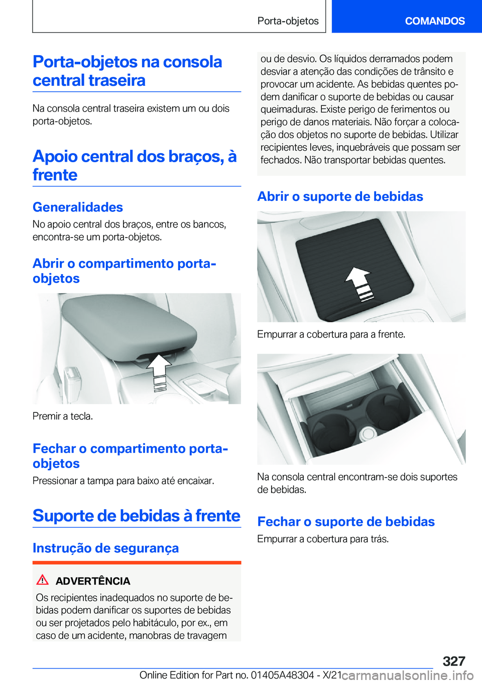BMW X3 2022  Manual do condutor (in Portuguese) �P�o�r�t�a�-�o�b�j�e�t�o�s��n�a��c�o�n�s�o�l�a
�c�e�n�t�r�a�l��t�r�a�s�e�i�r�a
�N�a��c�o�n�s�o�l�a��c�e�n�t�r�a�l��t�r�a�s�e�i�r�a��e�x�i�s�t�e�m��u�m��o�u��d�o�i�s
�p�o�r�t�a�-�o�b�j�e�t�o�