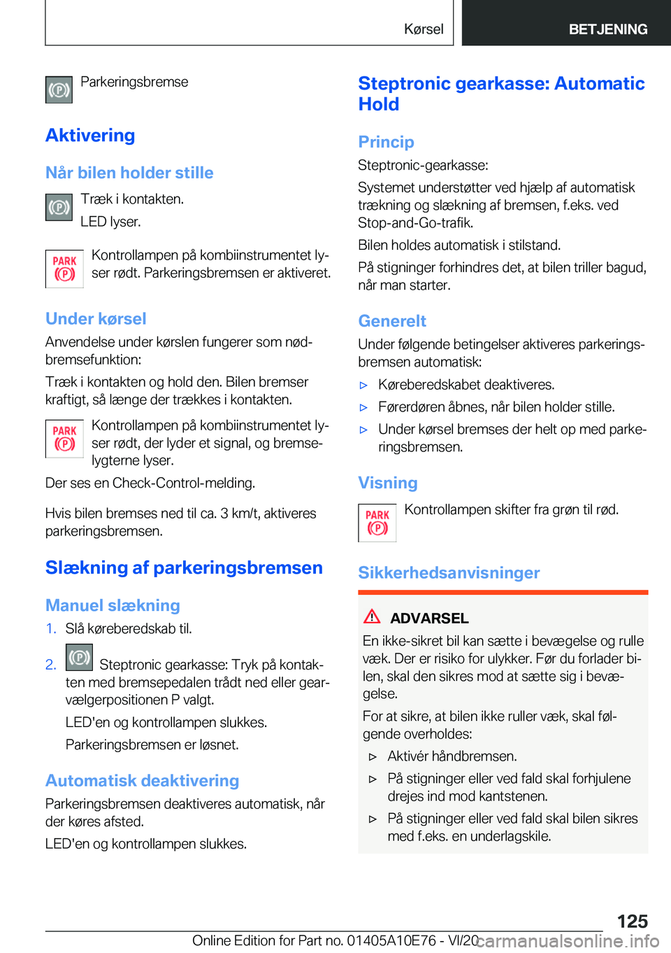 BMW X3 2021  InstruktionsbØger (in Danish) �P�a�r�k�e�r�i�n�g�s�b�r�e�m�s�e
�A�k�t�i�v�e�r�i�n�g �N�å�r��b�i�l�e�n��h�o�l�d�e�r��s�t�i�l�l�e �T�r�æ�k��i��k�o�n�t�a�k�t�e�n�.
�L�E�D��l�y�s�e�r�.
�K�o�n�t�r�o�l�l�a�m�p�e�n��p�å��k�o�m