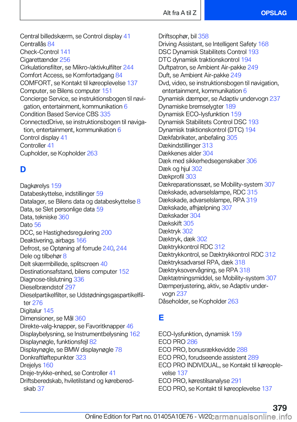 BMW X3 2021  InstruktionsbØger (in Danish) �C�e�n�t�r�a�l��b�i�l�l�e�d�s�k�æ�r�m�,��s�e��C�o�n�t�r�o�l��d�i�s�p�l�a�y��4�1�
�C�e�n�t�r�a�l�l�å�s� �8�4�
�C�h�e�c�k�-�C�o�n�t�r�o�l� �1�4�1�
�C�i�g�a�r�e�t�t�æ�n�d�e�r� �2�5�6�
�C�i