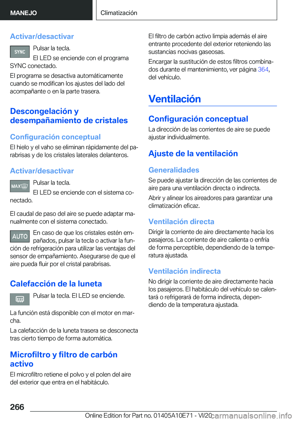 BMW X3 2021  Manuales de Empleo (in Spanish) �A�c�t�i�v�a�r�/�d�e�s�a�c�t�i�v�a�r�P�u�l�s�a�r��l�a��t�e�c�l�a�.
�E�l��L�E�D��s�e��e�n�c�i�e�n�d�e��c�o�n��e�l��p�r�o�g�r�a�m�a
�S�Y�N�C��c�o�n�e�c�t�a�d�o�.
�E�l��p�r�o�g�r�a�m�a��s�e��