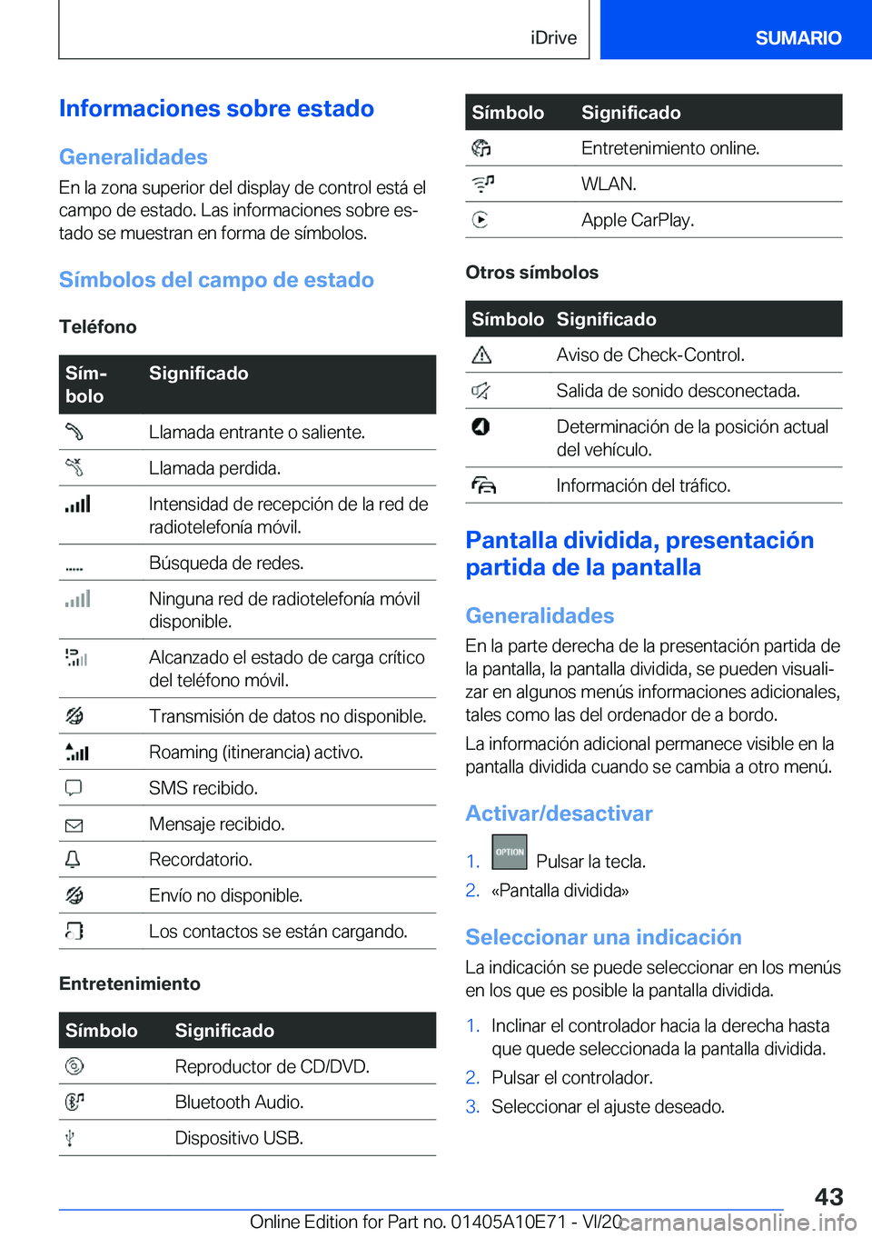 BMW X3 2021  Manuales de Empleo (in Spanish) �I�n�f�o�r�m�a�c�i�o�n�e�s��s�o�b�r�e��e�s�t�a�d�o
�G�e�n�e�r�a�l�i�d�a�d�e�s �E�n��l�a��z�o�n�a��s�u�p�e�r�i�o�r��d�e�l��d�i�s�p�l�a�y��d�e��c�o�n�t�r�o�l��e�s�t�