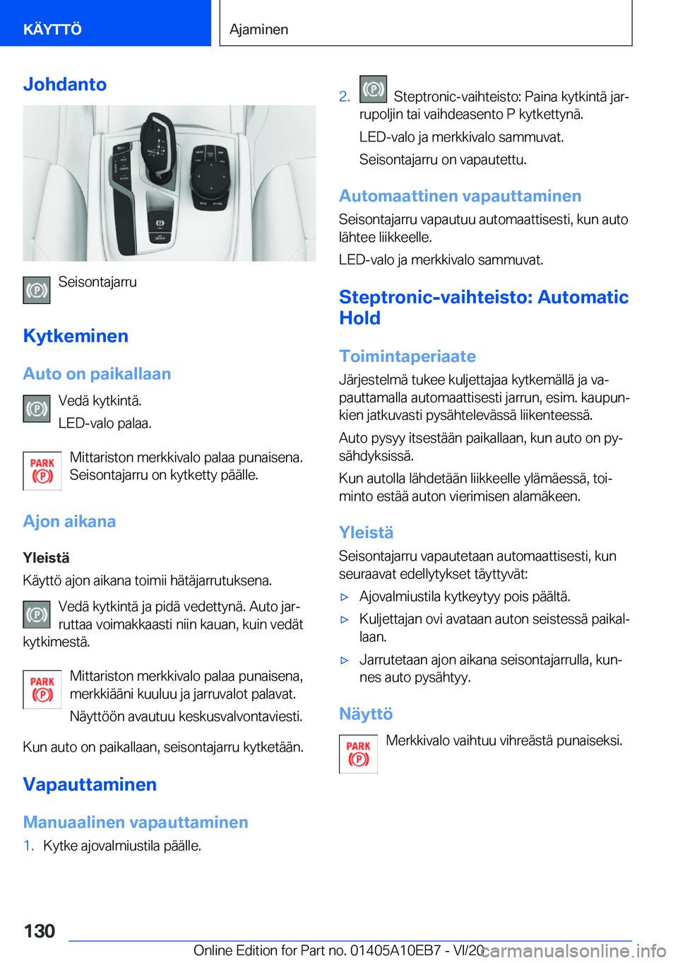 BMW X3 2021  Omistajan Käsikirja (in Finnish) �J�o�h�d�a�n�t�o
�S�e�i�s�o�n�t�a�j�a�r�r�u
�K�y�t�k�e�m�i�n�e�n
�A�u�t�o��o�n��p�a�i�k�a�l�l�a�a�n �V�e�d�