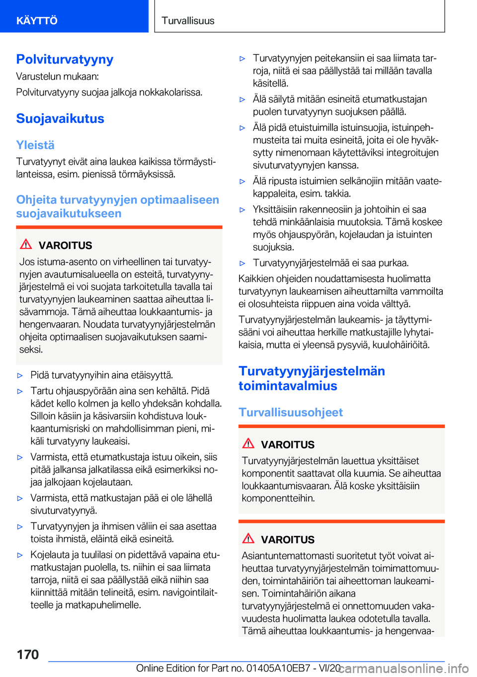 BMW X3 2021  Omistajan Käsikirja (in Finnish) �P�o�l�v�i�t�u�r�v�a�t�y�y�n�y�V�a�r�u�s�t�e�l�u�n��m�u�k�a�a�n�:
�P�o�l�v�i�t�u�r�v�a�t�y�y�n�y��s�u�o�j�a�a��j�a�l�k�o�j�a��n�o�k�k�a�k�o�l�a�r�i�s�s�a�.
�S�u�o�j�a�v�a�i�k�u�t�u�s
�Y�l�e�i�s�t�