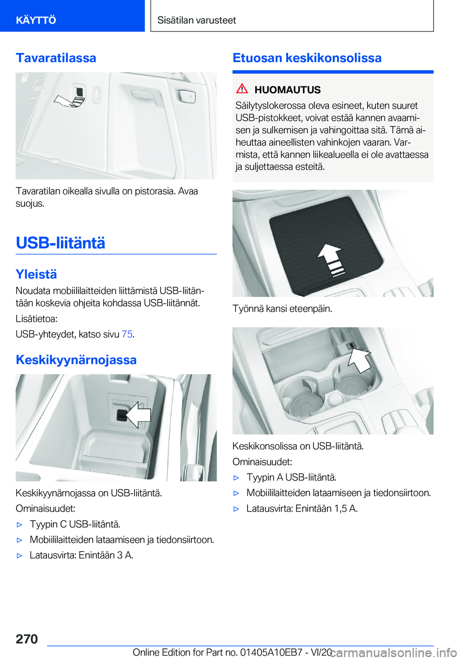 BMW X3 2021  Omistajan Käsikirja (in Finnish) �T�a�v�a�r�a�t�i�l�a�s�s�a
�T�a�v�a�r�a�t�i�l�a�n��o�i�k�e�a�l�l�a��s�i�v�u�l�l�a��o�n��p�i�s�t�o�r�a�s�i�a�.��A�v�a�a�s�u�o�j�u�s�.
�U�S�B�-�l�i�i�t�