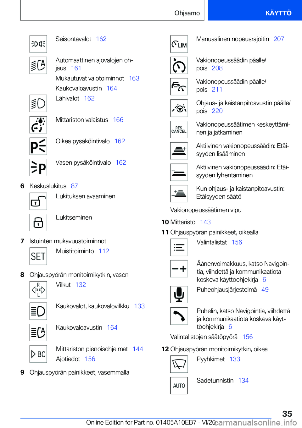 BMW X3 2021  Omistajan Käsikirja (in Finnish) �S�e�i�s�o�n�t�a�v�a�l�o�t\_�1�6�2�A�u�t�o�m�a�a�t�t�i�n�e�n��a�j�o�v�a�l�o�j�e�n��o�hj
�j�a�u�s\_ �1�6�1
�M�u�k�a�u�t�u�v�a�t��v�a�l�o�t�o�i�m�i�n�n�o�t\_ �1�6�3
�K�a�u�k�o�v�a�l�o�a�v�u�s�