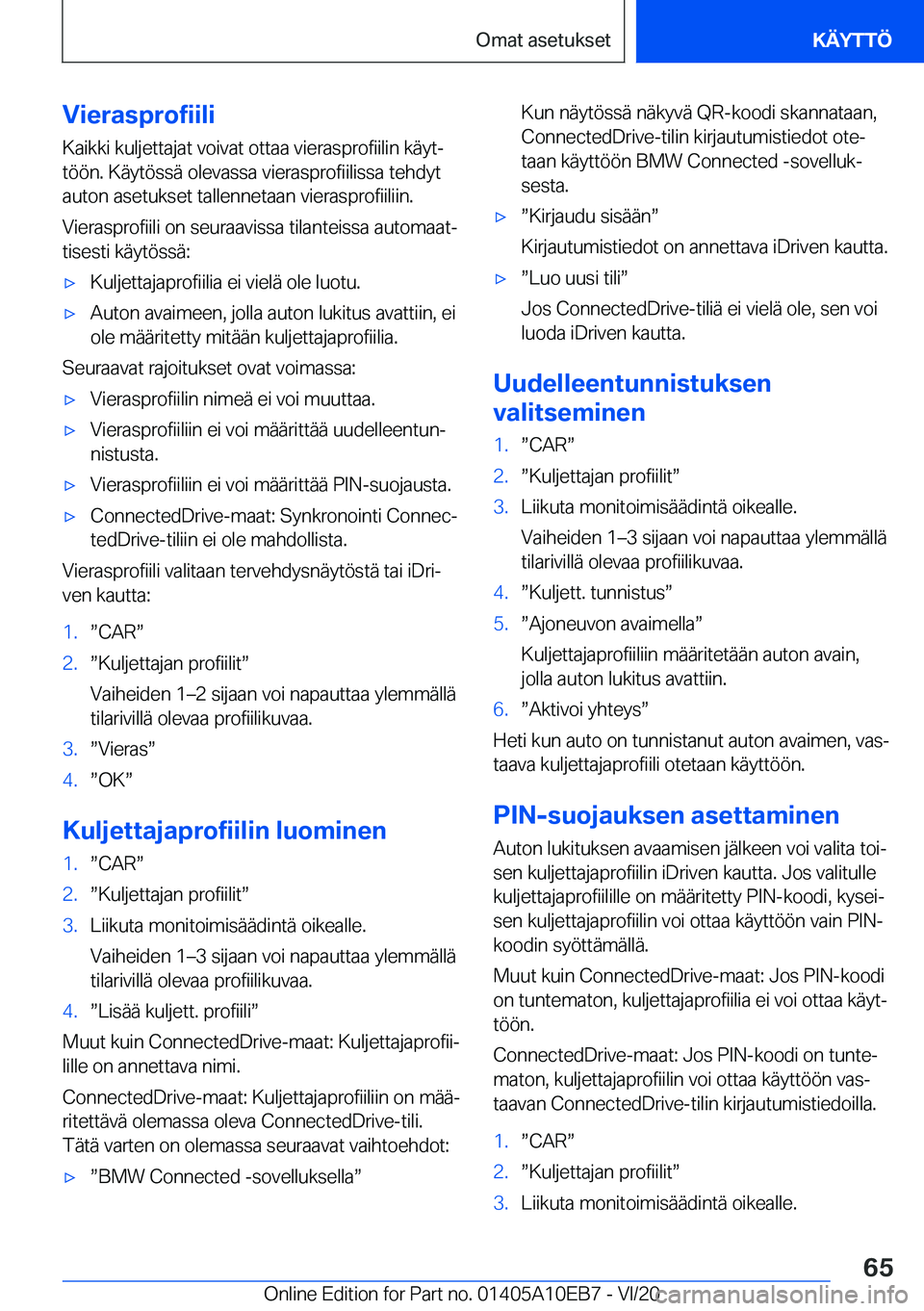 BMW X3 2021  Omistajan Käsikirja (in Finnish) �V�i�e�r�a�s�p�r�o�f�i�i�l�i
�K�a�i�k�k�i��k�u�l�j�e�t�t�a�j�a�t��v�o�i�v�a�t��o�t�t�a�a��v�i�e�r�a�s�p�r�o�f�i�i�l�i�n��k�