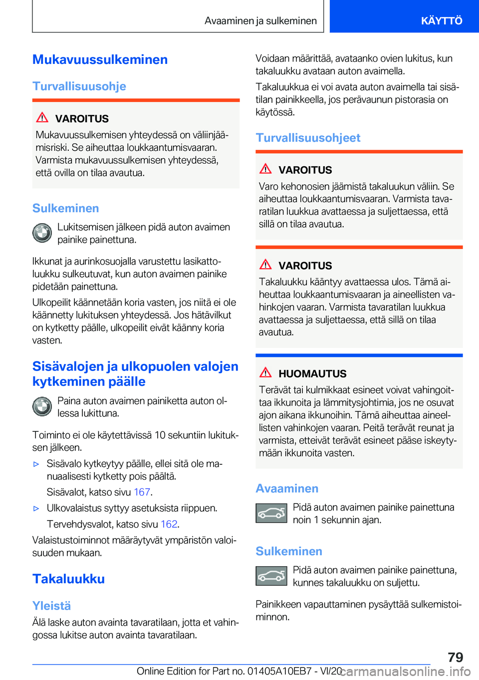 BMW X3 2021  Omistajan Käsikirja (in Finnish) �M�u�k�a�v�u�u�s�s�u�l�k�e�m�i�n�e�n
�T�u�r�v�a�l�l�i�s�u�u�s�o�h�j�e
�V�A�R�O�I�T�U�S
�M�u�k�a�v�u�u�s�s�u�l�k�e�m�i�s�e�n��y�h�t�e�y�d�e�s�s�