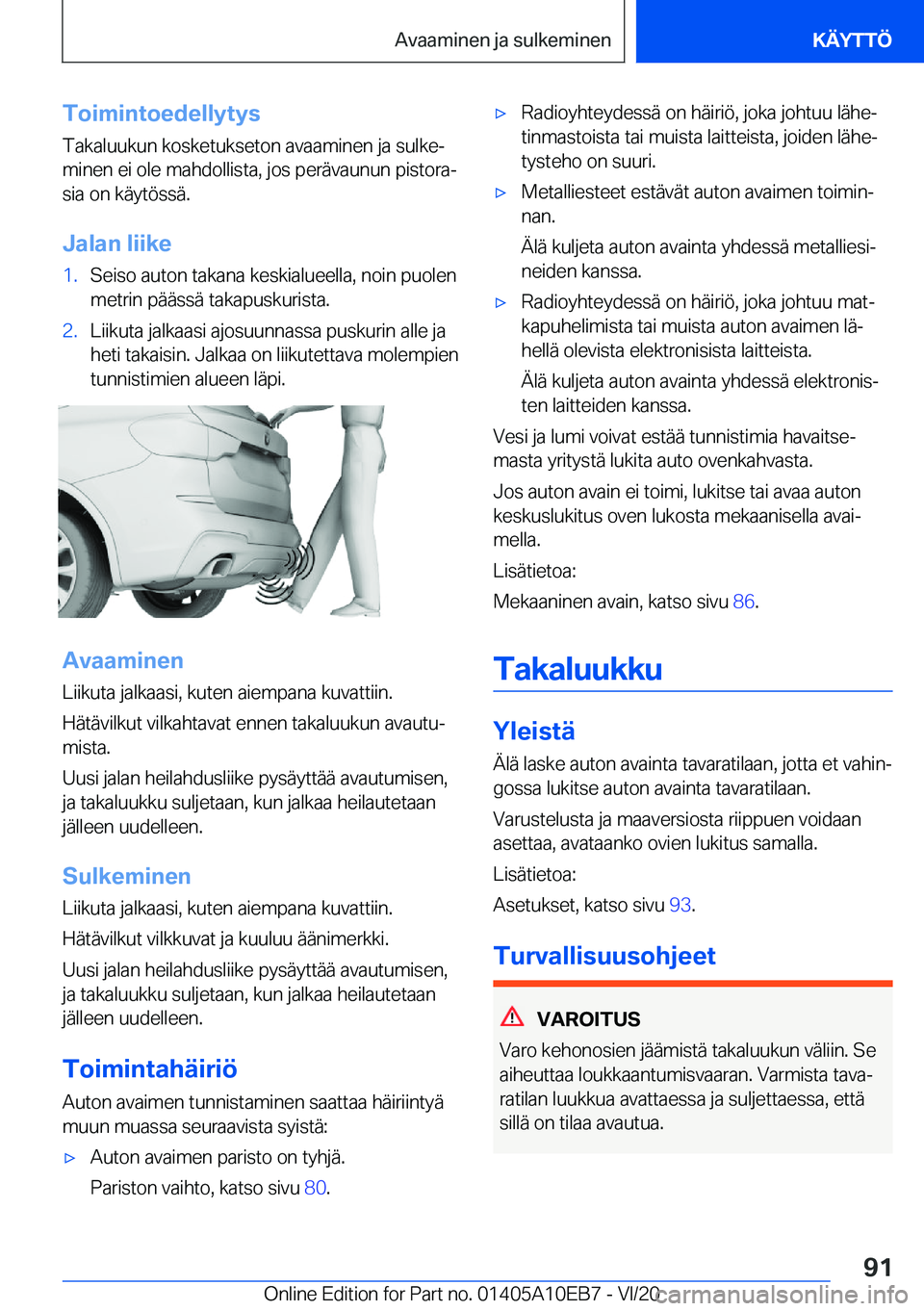 BMW X3 2021  Omistajan Käsikirja (in Finnish) �T�o�i�m�i�n�t�o�e�d�e�l�l�y�t�y�s�T�a�k�a�l�u�u�k�u�n��k�o�s�k�e�t�u�k�s�e�t�o�n��a�v�a�a�m�i�n�e�n��j�a��s�u�l�k�ej
�m�i�n�e�n��e�i��o�l�e��m�a�h�d�o�l�l�i�s�t�a�,��j�o�s��p�e�r�