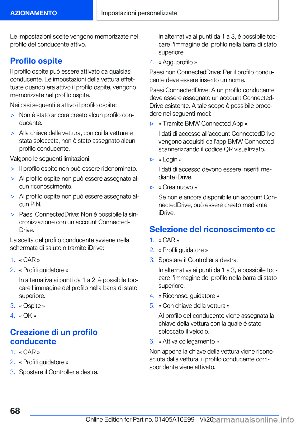 BMW X3 2021  Libretti Di Uso E manutenzione (in Italian) �L�e��i�m�p�o�s�t�a�z�i�o�n�i��s�c�e�l�t�e��v�e�n�g�o�n�o��m�e�m�o�r�i�z�z�a�t�e��n�e�l
�p�r�o�f�i�l�o��d�e�l��c�o�n�d�u�c�e�n�t�e��a�t�t�i�v�o�.
�P�r�o�f�i�l�o��o�s�p�i�t�e �I�l��p�r�o�f�i�