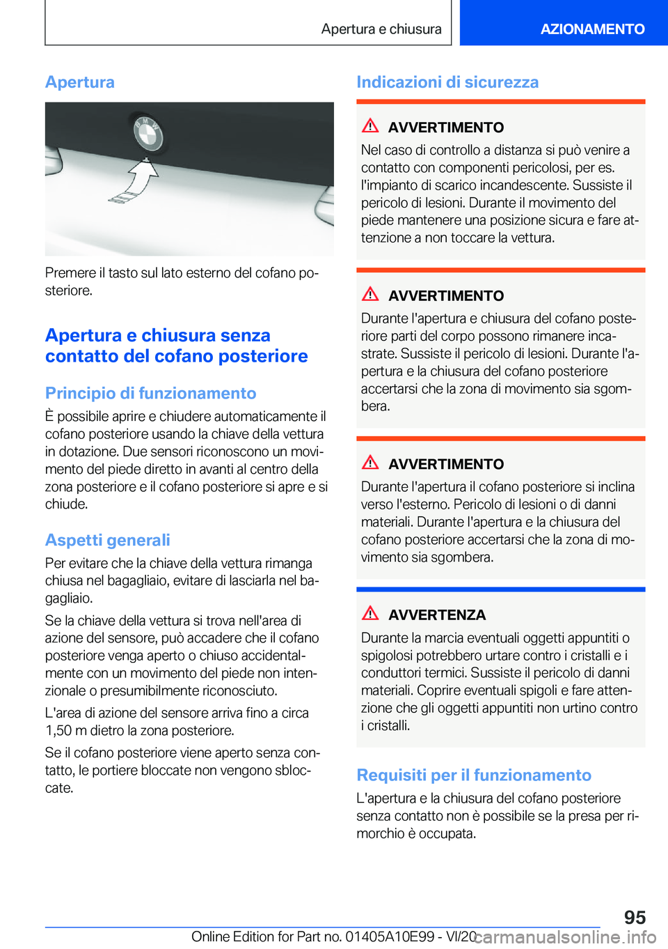 BMW X3 2021  Libretti Di Uso E manutenzione (in Italian) �A�p�e�r�t�u�r�a
�P�r�e�m�e�r�e��i�l��t�a�s�t�o��s�u�l��l�a�t�o��e�s�t�e�r�n�o��d�e�l��c�o�f�a�n�o��p�oª
�s�t�e�r�i�o�r�e�.
�A�p�e�r�t�u�r�a��e��c�h�i�u�s�u�r�a��s�e�n�z�a
�c�o�n�t�a�t�t�