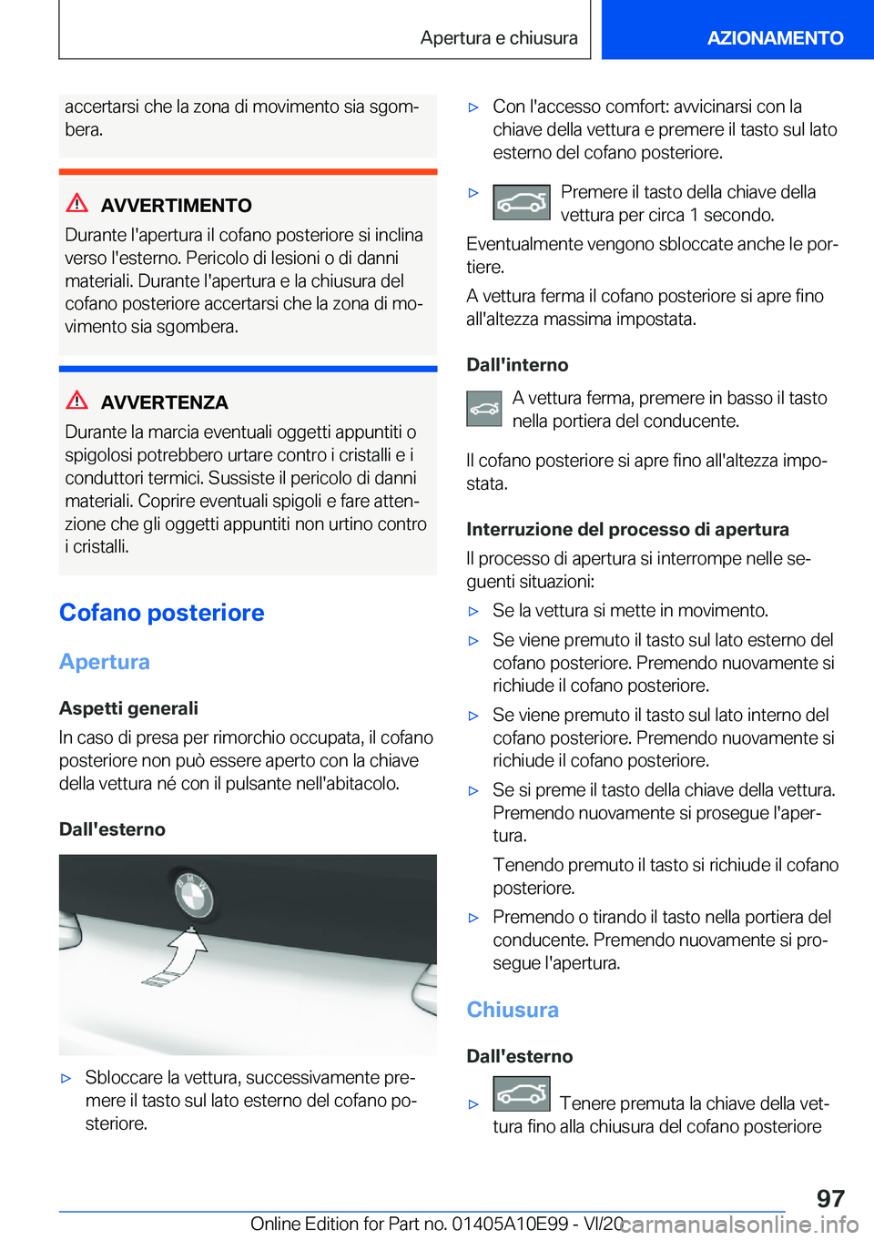 BMW X3 2021  Libretti Di Uso E manutenzione (in Italian) �a�c�c�e�r�t�a�r�s�i��c�h�e��l�a��z�o�n�a��d�i��m�o�v�i�m�e�n�t�o��s�i�a��s�g�o�mª�b�e�r�a�.
�A�V�V�E�R�T�I�M�E�N�T�O
�D�u�r�a�n�t�e��l�'�a�p�e�r�t�u�r�a��i�l��c�o�f�a�n�o��p�o�s�t�e�