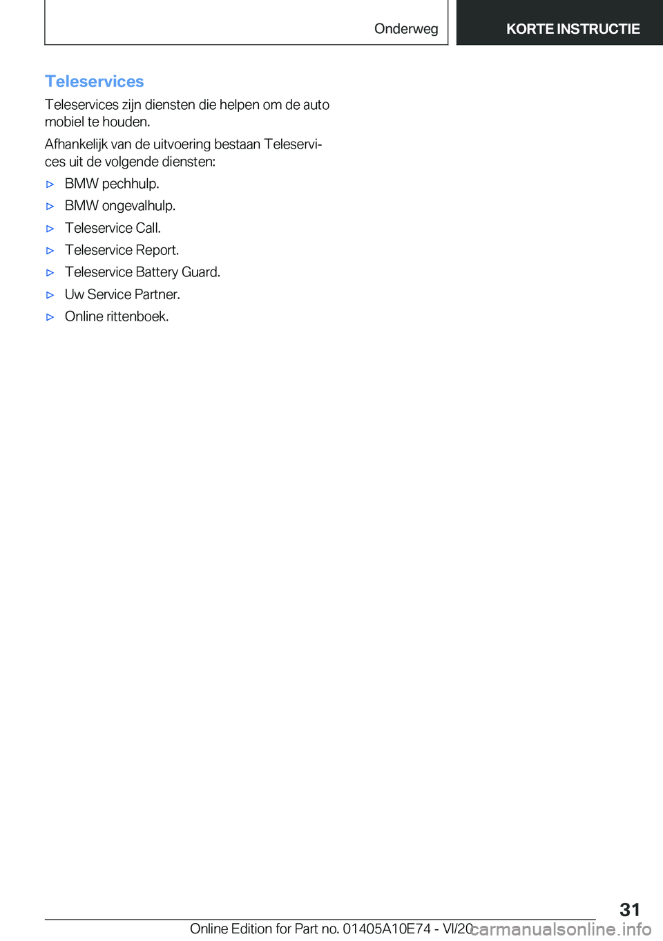 BMW X3 2021  Instructieboekjes (in Dutch) �T�e�l�e�s�e�r�v�i�c�e�s�T�e�l�e�s�e�r�v�i�c�e�s��z�i�j�n��d�i�e�n�s�t�e�n��d�i�e��h�e�l�p�e�n��o�m��d�e��a�u�t�o�m�o�b�i�e�l��t�e��h�o�u�d�e�n�.
�A�f�h�a�n�k�e�l�i�j�k��v�a�n��d�e��u�i�t�