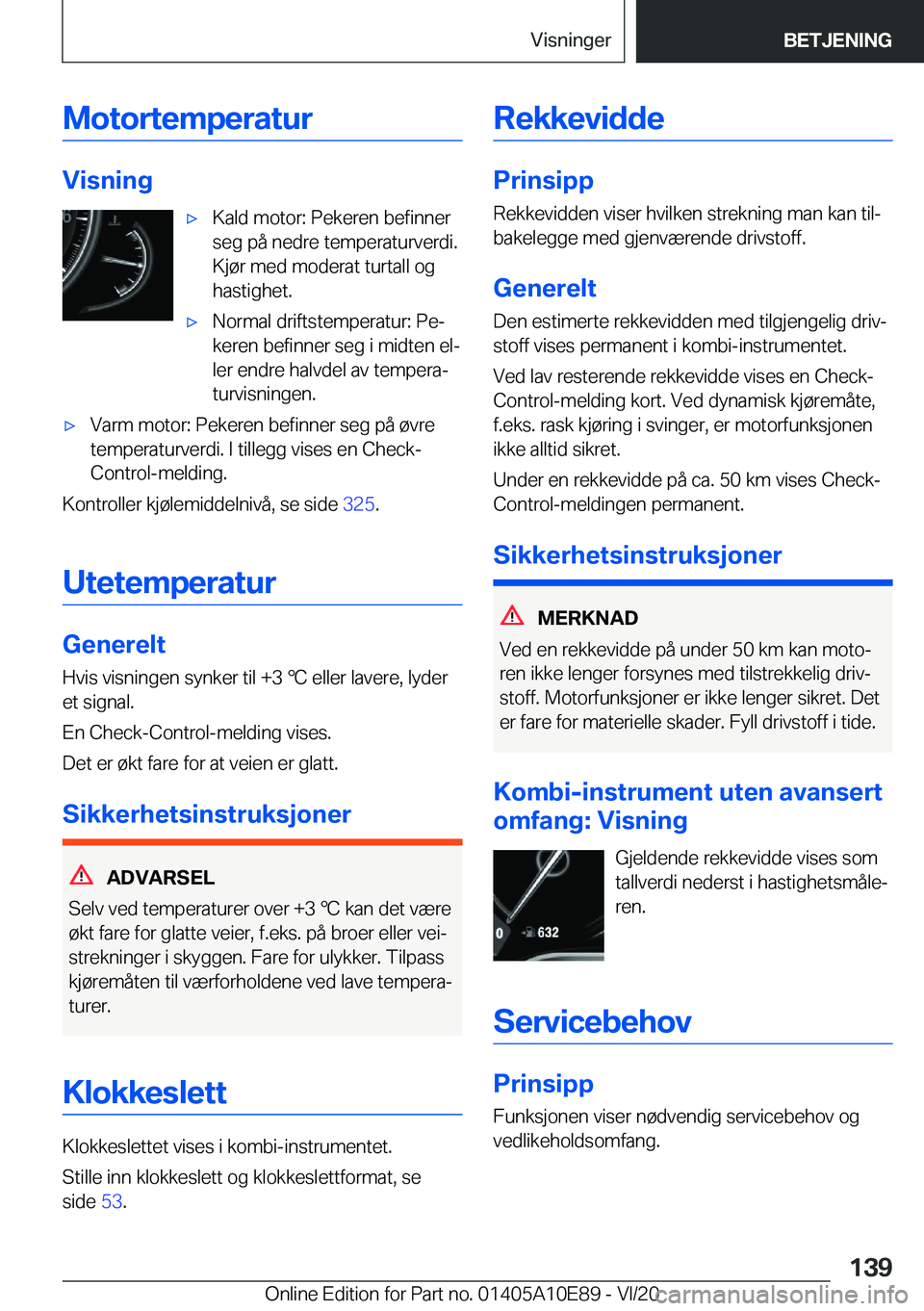 BMW X3 2021  InstruksjonsbØker (in Norwegian) �M�o�t�o�r�t�e�m�p�e�r�a�t�u�r
�V�i�s�n�i�n�g
x�K�a�l�d��m�o�t�o�r�:��P�e�k�e�r�e�n��b�e�f�i�n�n�e�r
�s�e�g��p�å��n�e�d�r�e��t�e�m�p�e�r�a�t�u�r�v�e�r�d�i�.
�K�j�