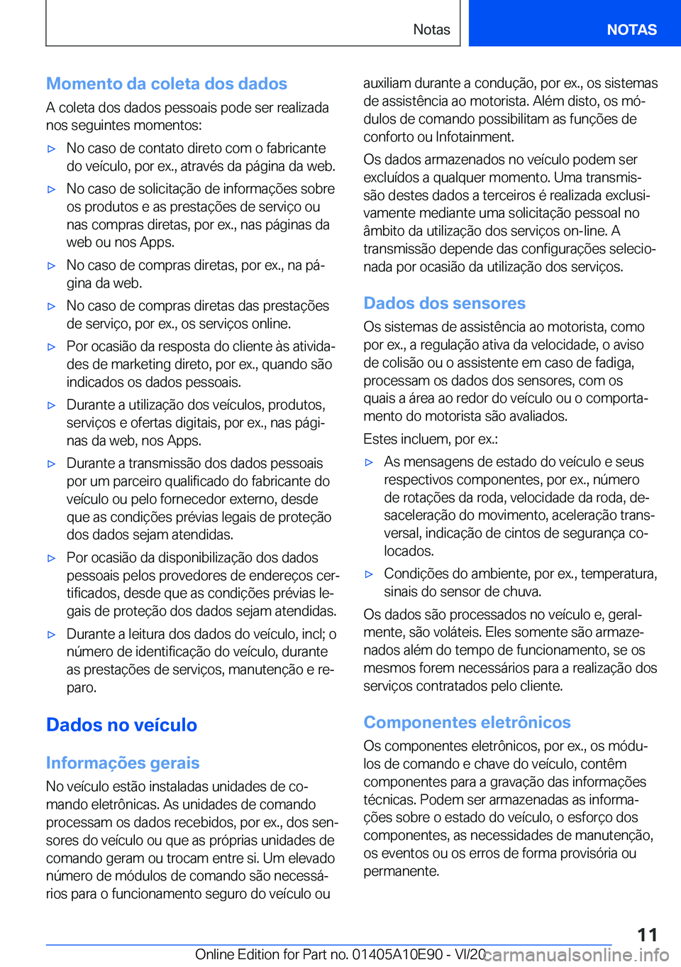 BMW X3 2021  Manual do condutor (in Portuguese) �M�o�m�e�n�t�o��d�a��c�o�l�e�t�a��d�o�s��d�a�d�o�s
�A��c�o�l�e�t�a��d�o�s��d�a�d�o�s��p�e�s�s�o�a�i�s��p�o�d�e��s�e�r��r�e�a�l�i�z�a�d�a
�n�o�s��s�e�g�u�i�n�t�e�s��m�o�m�e�n�t�o�s�:x�N�o