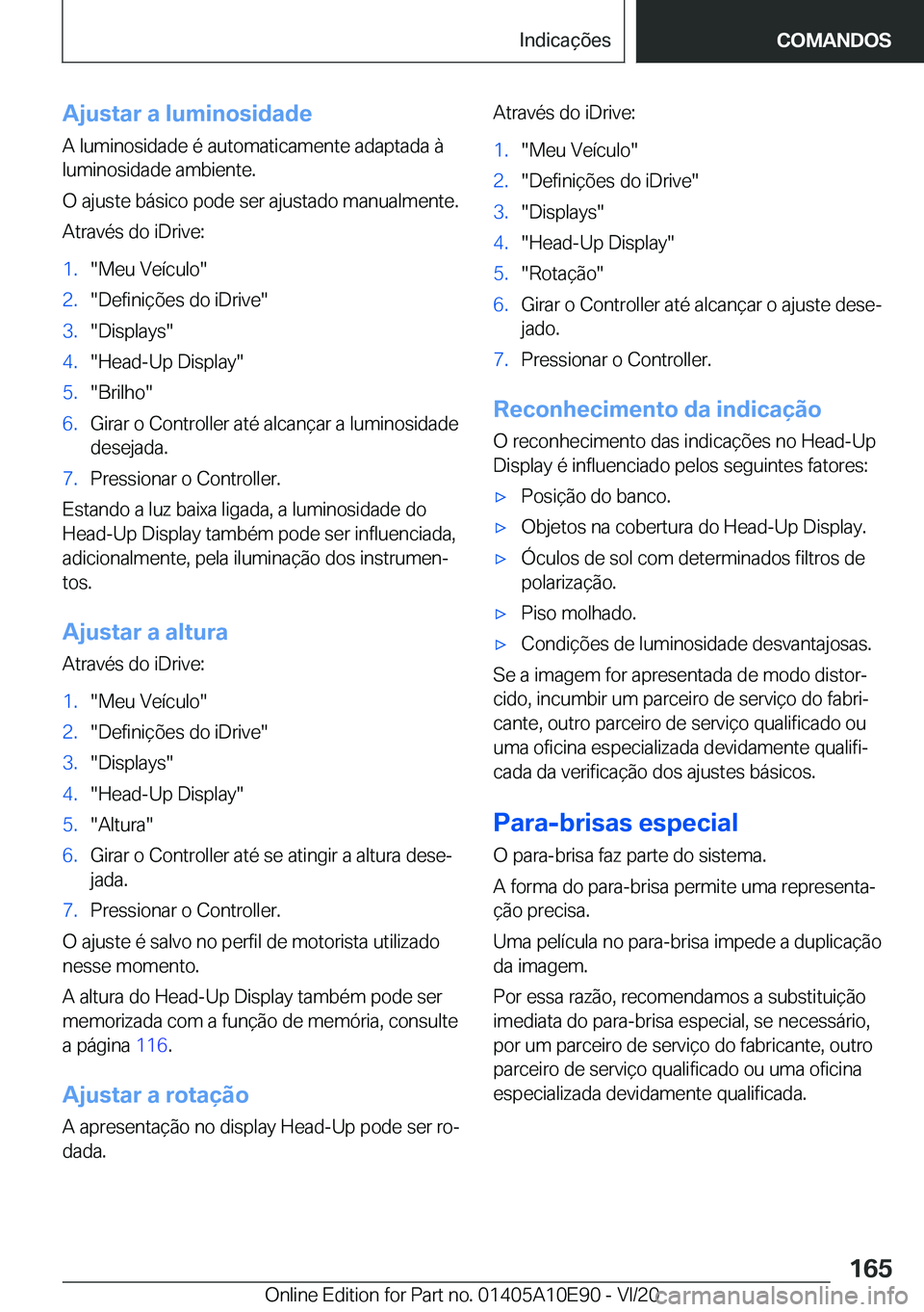 BMW X3 2021  Manual do condutor (in Portuguese) �A�j�u�s�t�a�r��a��l�u�m�i�n�o�s�i�d�a�d�e
�A��l�u�m�i�n�o�s�i�d�a�d�e��é��a�u�t�o�m�a�t�i�c�a�m�e�n�t�e��a�d�a�p�t�a�d�a��à
�l�u�m�i�n�o�s�i�d�a�d�e��a�m�b�i�e�n�t�e�.
�O��a�j�u�s�t�e��b�