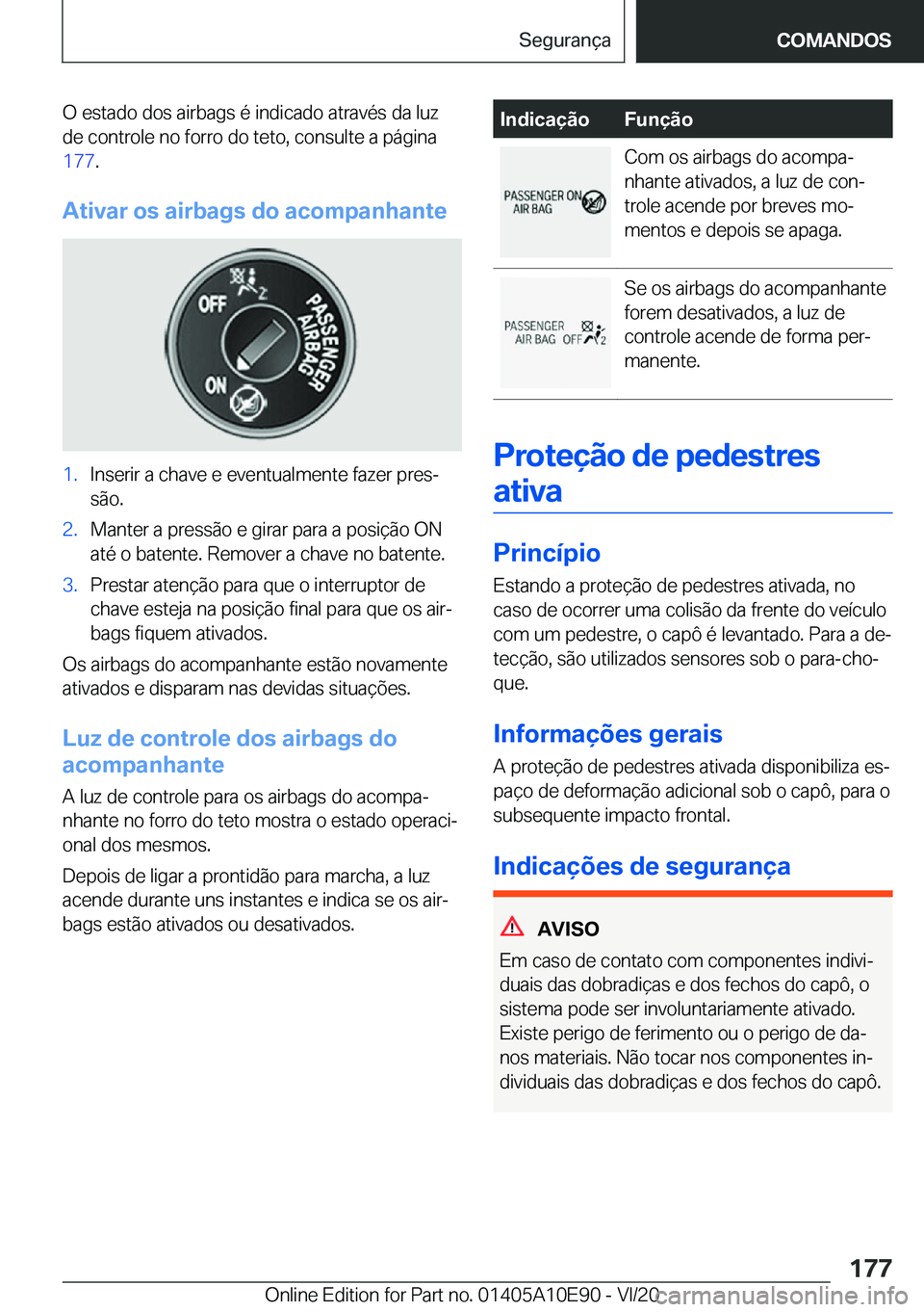 BMW X3 2021  Manual do condutor (in Portuguese) �O��e�s�t�a�d�o��d�o�s��a�i�r�b�a�g�s��é��i�n�d�i�c�a�d�o��a�t�r�a�v�é�s��d�a��l�u�z�d�e��c�o�n�t�r�o�l�e��n�o��f�o�r�r�o��d�o��t�e�t�o�,��c�o�n�s�u�l�t�e��a��p�á�g�i�n�a
�1�7�7 �.
