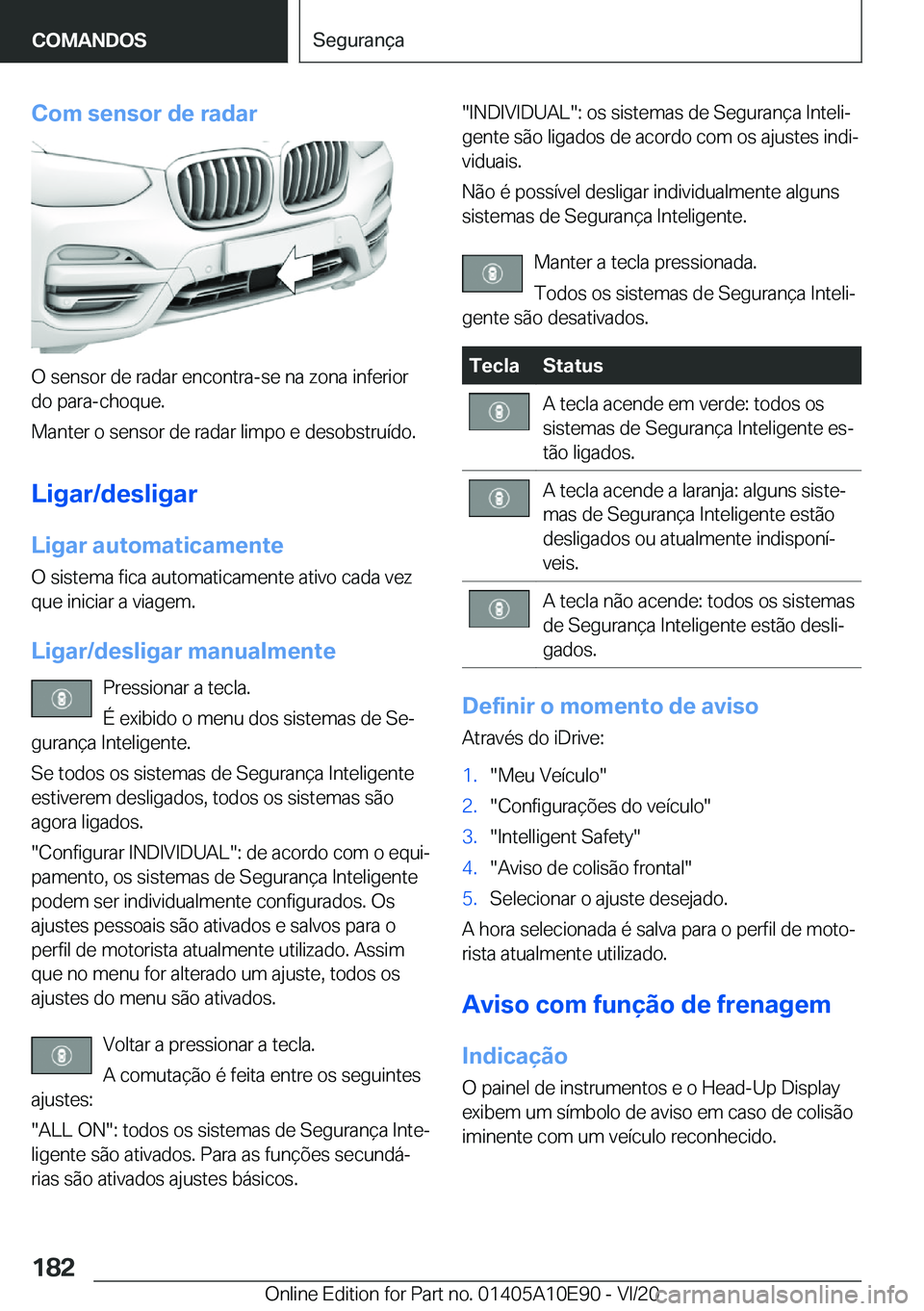 BMW X3 2021  Manual do condutor (in Portuguese) �C�o�m��s�e�n�s�o�r��d�e��r�a�d�a�r
�O��s�e�n�s�o�r��d�e��r�a�d�a�r��e�n�c�o�n�t�r�a�-�s�e��n�a��z�o�n�a��i�n�f�e�r�i�o�r
�d�o��p�a�r�a�-�c�h�o�q�u�e�.
�M�a�n�t�e�r��o��s�e�n�s�o�r��d�e�