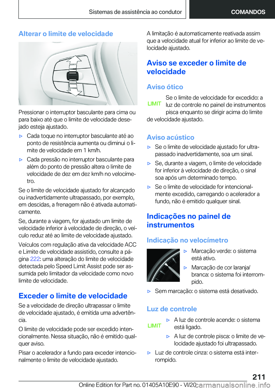 BMW X3 2021  Manual do condutor (in Portuguese) �A�l�t�e�r�a�r��o��l�i�m�i�t�e��d�e��v�e�l�o�c�i�d�a�d�e
�P�r�e�s�s�i�o�n�a�r��o��i�n�t�e�r�r�u�p�t�o�r��b�a�s�c�u�l�a�n�t�e��p�a�r�a��c�i�m�a��o�u�p�a�r�a��b�a�i�x�o��a�t�é��q�u�e��o�