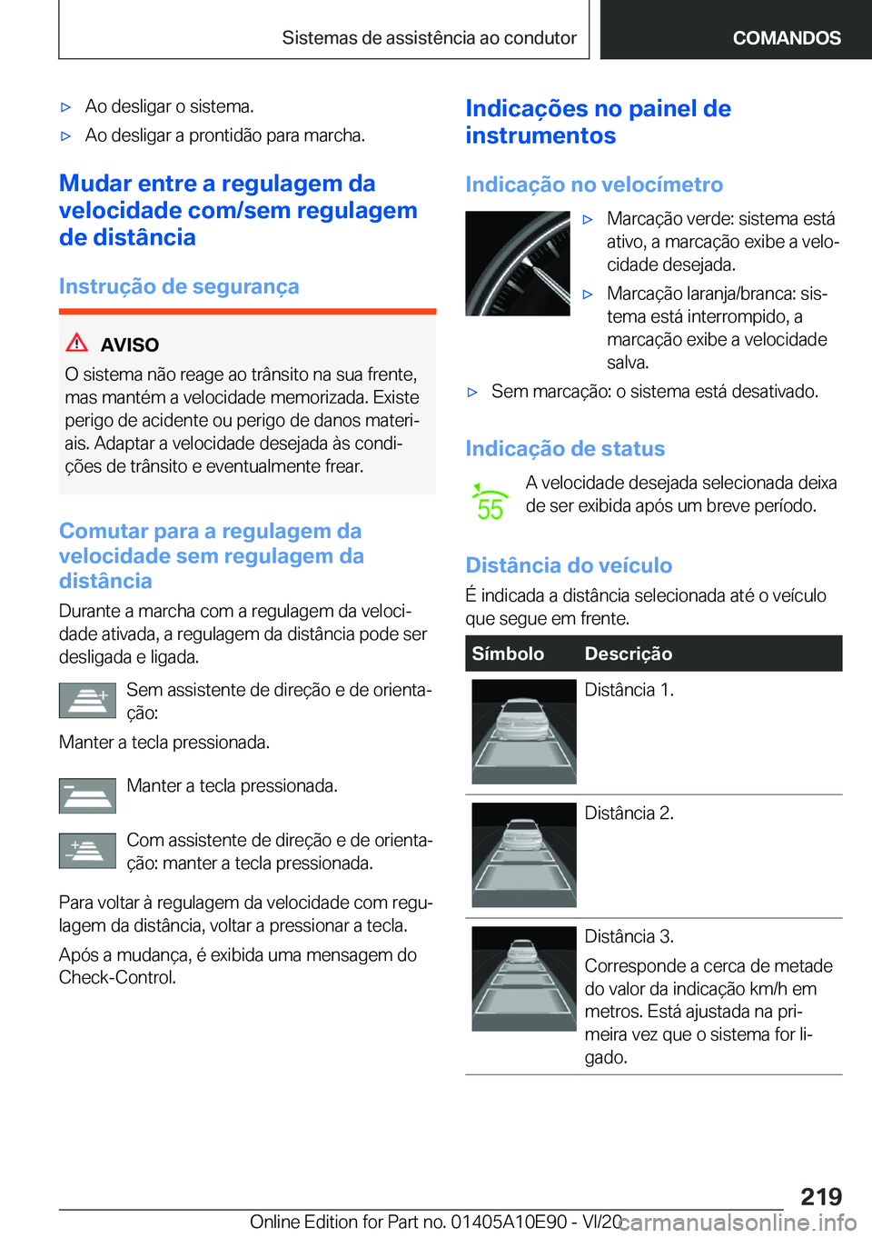 BMW X3 2021  Manual do condutor (in Portuguese) x�A�o��d�e�s�l�i�g�a�r��o��s�i�s�t�e�m�a�.x�A�o��d�e�s�l�i�g�a�r��a��p�r�o�n�t�i�d�ã�o��p�a�r�a��m�a�r�c�h�a�.
�M�u�d�a�r��e�n�t�r�e��a��r�e�g�u�l�a�g�e�m��d�a
�v�e�l�o�c�i�d�a�d�e��c�