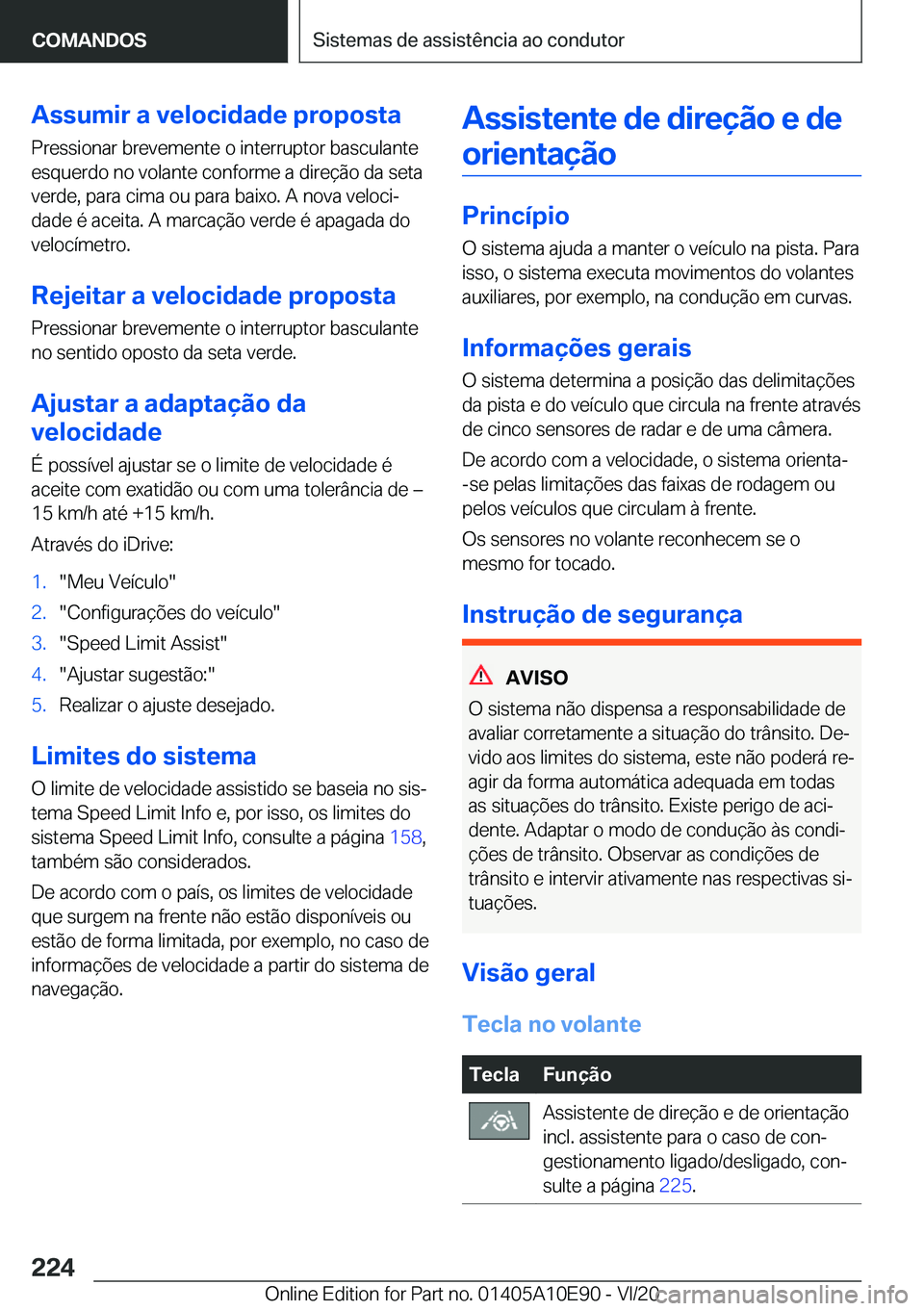 BMW X3 2021  Manual do condutor (in Portuguese) �A�s�s�u�m�i�r��a��v�e�l�o�c�i�d�a�d�e��p�r�o�p�o�s�t�a
�P�r�e�s�s�i�o�n�a�r��b�r�e�v�e�m�e�n�t�e��o��i�n�t�e�r�r�u�p�t�o�r��b�a�s�c�u�l�a�n�t�e
�e�s�q�u�e�r�d�o��n�o��v�o�l�a�n�t�e��c�o�n�f
