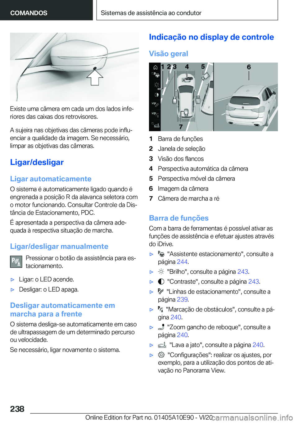 BMW X3 2021  Manual do condutor (in Portuguese) �E�x�i�s�t�e��u�m�a��c�â�m�e�r�a��e�m��c�a�d�a��u�m��d�o�s��l�a�d�o�s��i�n�f�eª
�r�i�o�r�e�s��d�a�s��c�a�i�x�a�s��d�o�s��r�e�t�r�o�v�i�s�o�r�e�s�.
�A��s�u�j�e�i�r�a��n�a�s��o�b�j�e�t