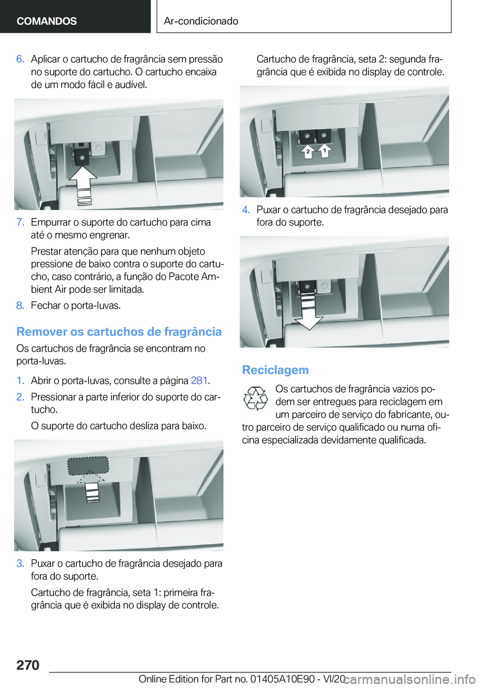 BMW X3 2021  Manual do condutor (in Portuguese) �6�.�A�p�l�i�c�a�r��o��c�a�r�t�u�c�h�o��d�e��f�r�a�g�r�â�n�c�i�a��s�e�m��p�r�e�s�s�ã�o
�n�o��s�u�p�o�r�t�e��d�o��c�a�r�t�u�c�h�o�.��O��c�a�r�t�u�c�h�o��e�n�c�a�i�x�a �d�e��u�m��m�o�d�o
