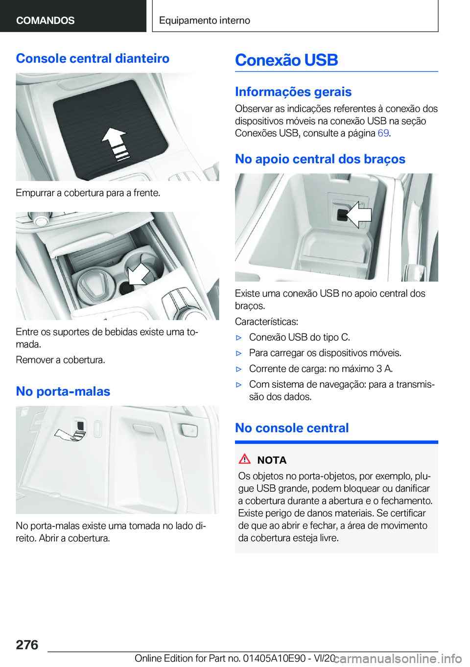 BMW X3 2021  Manual do condutor (in Portuguese) �C�o�n�s�o�l�e��c�e�n�t�r�a�l��d�i�a�n�t�e�i�r�o
�E�m�p�u�r�r�a�r��a��c�o�b�e�r�t�u�r�a��p�a�r�a��a��f�r�e�n�t�e�.
�E�n�t�r�e��o�s��s�u�p�o�r�t�e�s��d�e��b�e�b�i�d�a�s��e�x�i�s�t�e��u�m�a