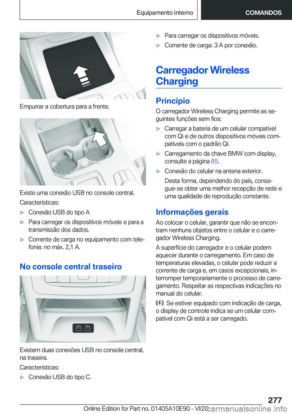 BMW X3 2021  Manual do condutor (in Portuguese) �E�m�p�u�r�r�a�r��a��c�o�b�e�r�t�u�r�a��p�a�r�a��a��f�r�e�n�t�e�.
�E�x�i�s�t�e��u�m�a��c�o�n�e�x�ã�o��U�S�B��n�o��c�o�n�s�o�l�e��c�e�n�t�r�a�l�.�C�a�r�a�c�t�e�r�