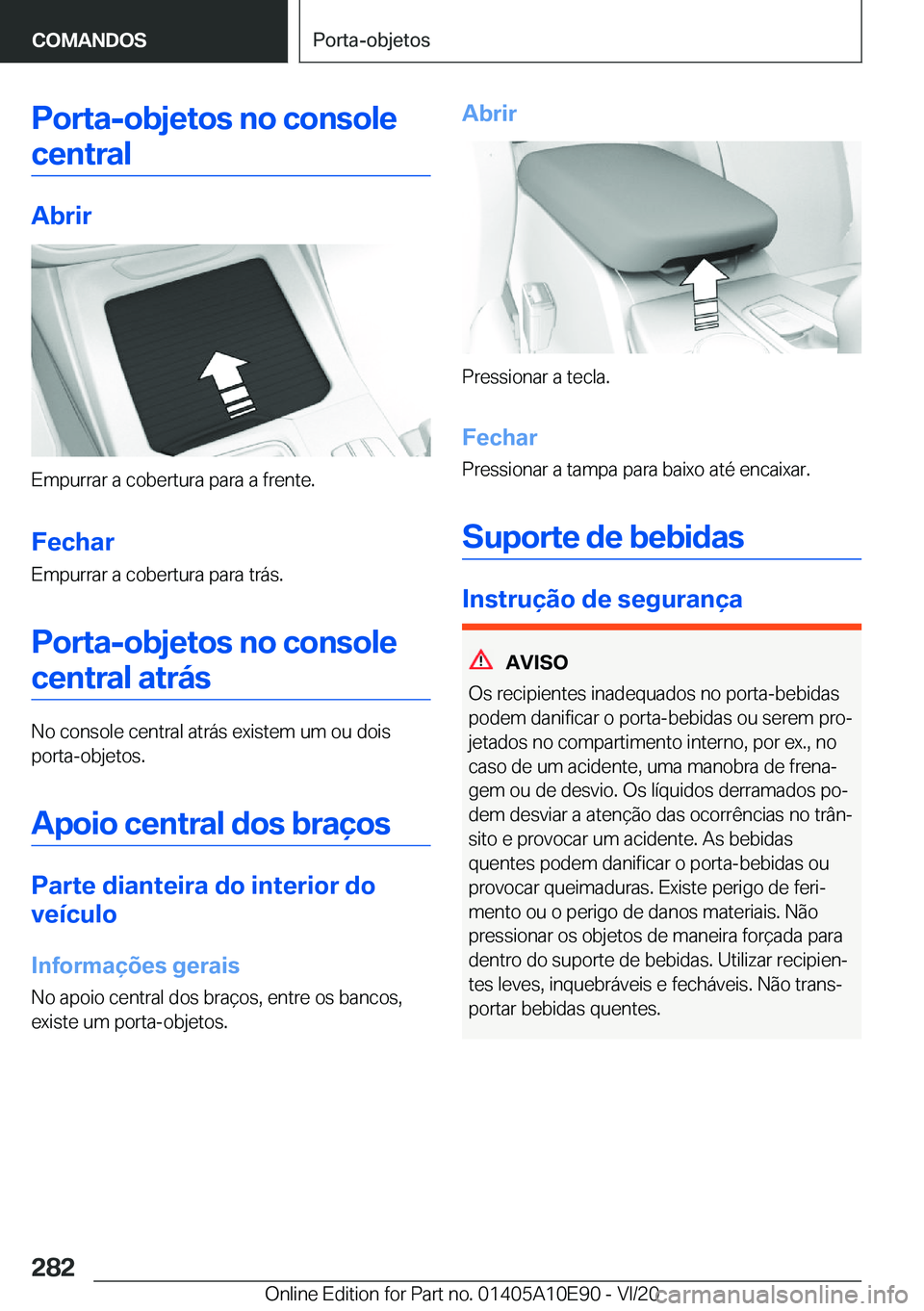 BMW X3 2021  Manual do condutor (in Portuguese) �P�o�r�t�a�-�o�b�j�e�t�o�s��n�o��c�o�n�s�o�l�e�c�e�n�t�r�a�l
�A�b�r�i�r
�E�m�p�u�r�r�a�r��a��c�o�b�e�r�t�u�r�a��p�a�r�a��a��f�r�e�n�t�e�.
�F�e�c�h�a�r �E�m�p�u�r�r�a�r��a��c�o�b�e�r�t�u�r�a�