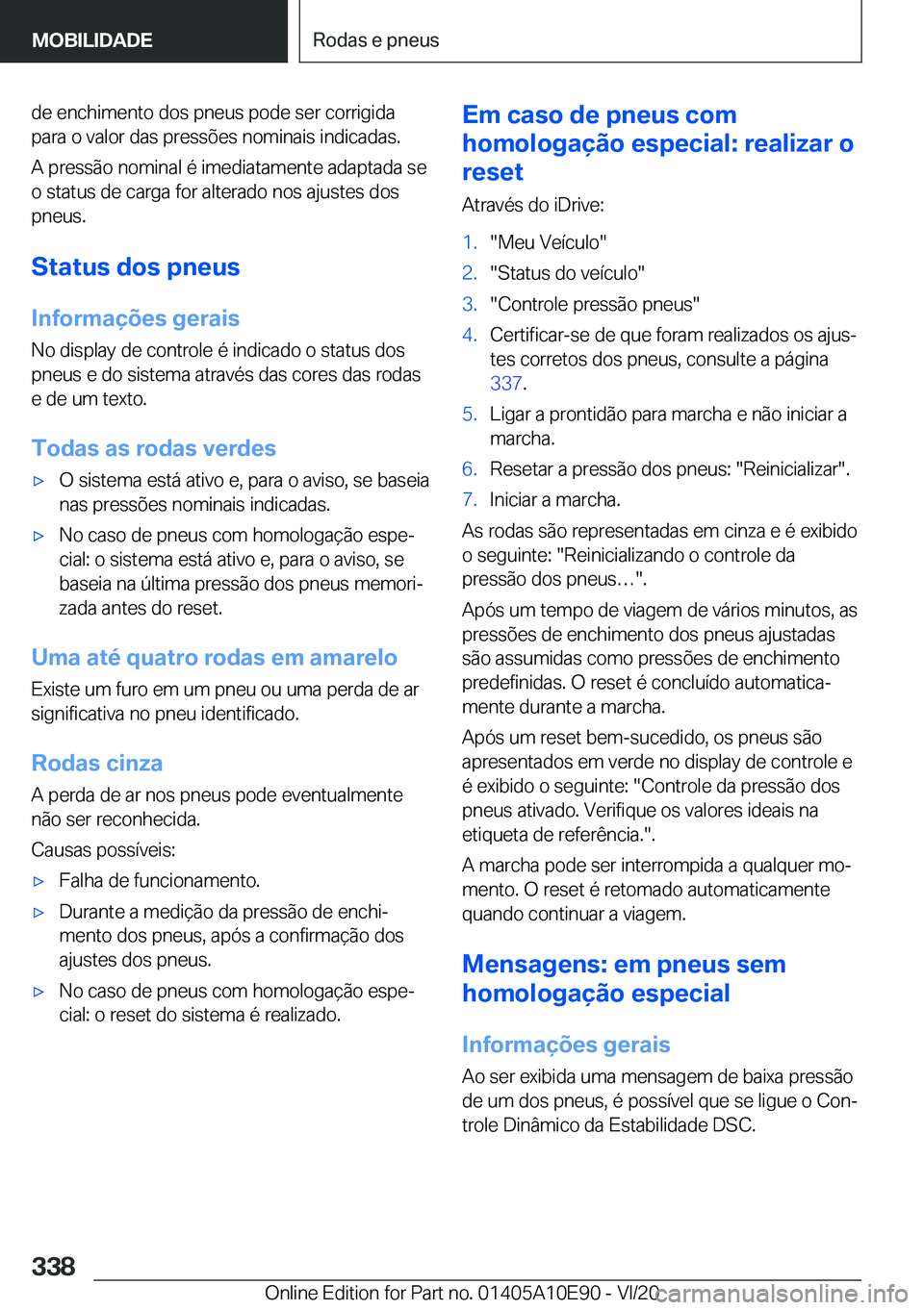 BMW X3 2021  Manual do condutor (in Portuguese) �d�e��e�n�c�h�i�m�e�n�t�o��d�o�s��p�n�e�u�s��p�o�d�e��s�e�r��c�o�r�r�i�g�i�d�a
�p�a�r�a��o��v�a�l�o�r��d�a�s��p�r�e�s�s�õ�e�s��n�o�m�i�n�a�i�s��i�n�d�i�c�a�d�a�s�.
�A��p�r�e�s�s�ã�o��n