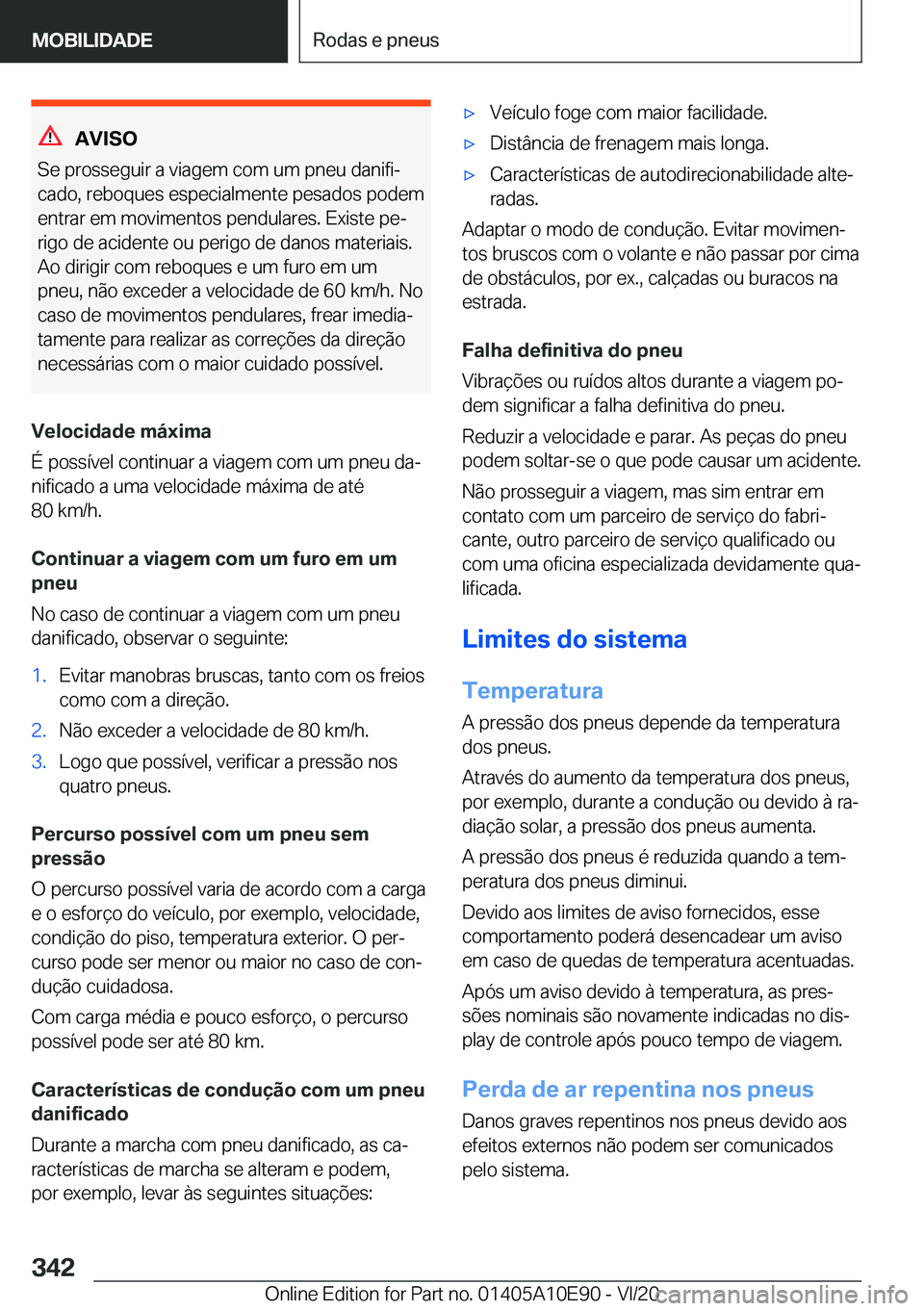 BMW X3 2021  Manual do condutor (in Portuguese) �A�V�I�S�O
�S�e��p�r�o�s�s�e�g�u�i�r��a��v�i�a�g�e�m��c�o�m��u�m��p�n�e�u��d�a�n�i�f�iª
�c�a�d�o�,��r�e�b�o�q�u�e�s��e�s�p�e�c�i�a�l�m�e�n�t�e��p�e�s�a�d�o�s��p�o�d�e�m
�e�n�t�r�a�r��e�m