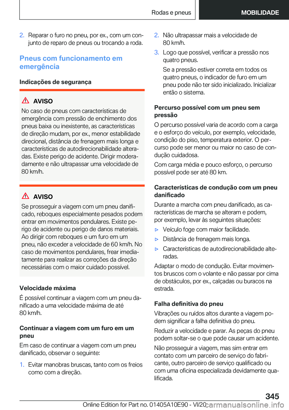 BMW X3 2021  Manual do condutor (in Portuguese) �2�.�R�e�p�a�r�a�r��o��f�u�r�o��n�o��p�n�e�u�,��p�o�r��e�x�.�,��c�o�m��u�m��c�o�nª�j�u�n�t�o��d�e��r�e�p�a�r�o��d�e��p�n�e�u�s��o�u��t�r�o�c�a�n�d�o��a��r�o�d�a�.
�P�n�e�u�s��c�o�m