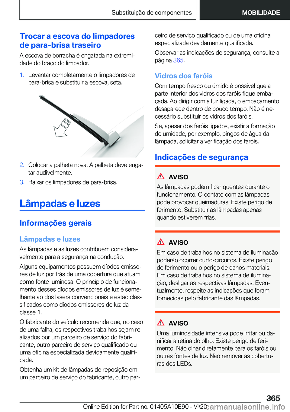 BMW X3 2021  Manual do condutor (in Portuguese) �T�r�o�c�a�r��a��e�s�c�o�v�a��d�o��l�i�m�p�a�d�o�r�e�s
�d�e��p�a�r�a�-�b�r�i�s�a��t�r�a�s�e�i�r�o
�A��e�s�c�o�v�a��d�e��b�o�r�r�a�c�h�a��é��e�n�g�a�t�a�d�a��n�a��e�x�t�r�e�m�iª
�d�a�d�