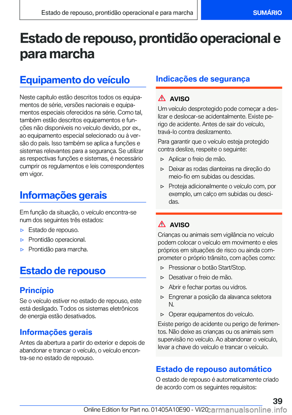 BMW X3 2021  Manual do condutor (in Portuguese) �E�s�t�a�d�o��d�e��r�e�p�o�u�s�o�,��p�r�o�n�t�i�d�ã�o��o�p�e�r�a�c�i�o�n�a�l��e
�p�a�r�a��m�a�r�c�h�a�E�q�u�i�p�a�m�e�n�t�o��d�o��v�e�