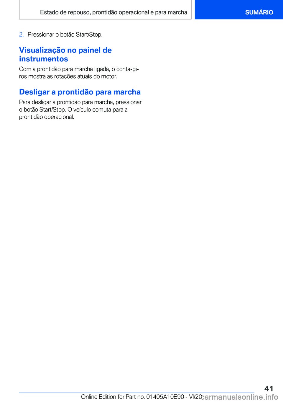 BMW X3 2021  Manual do condutor (in Portuguese) �2�.�P�r�e�s�s�i�o�n�a�r��o��b�o�t�ã�o��S�t�a�r�t�/�S�t�o�p�.
�V�i�s�u�a�l�i�z�a�